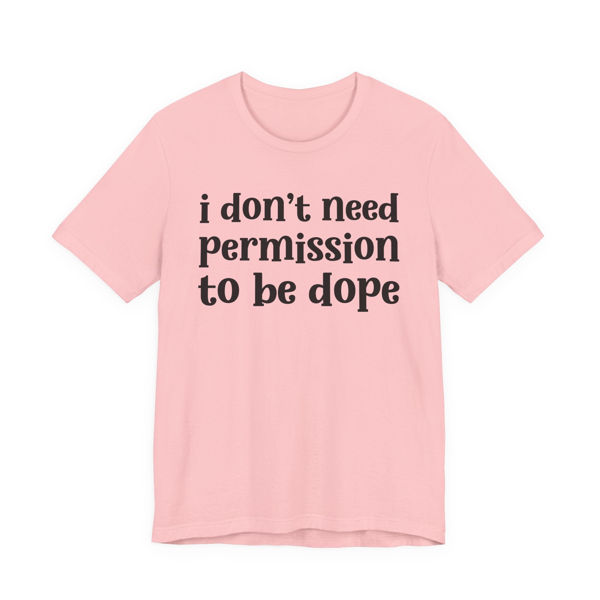 I Don't Need Permission To Be Dope T-Shirt