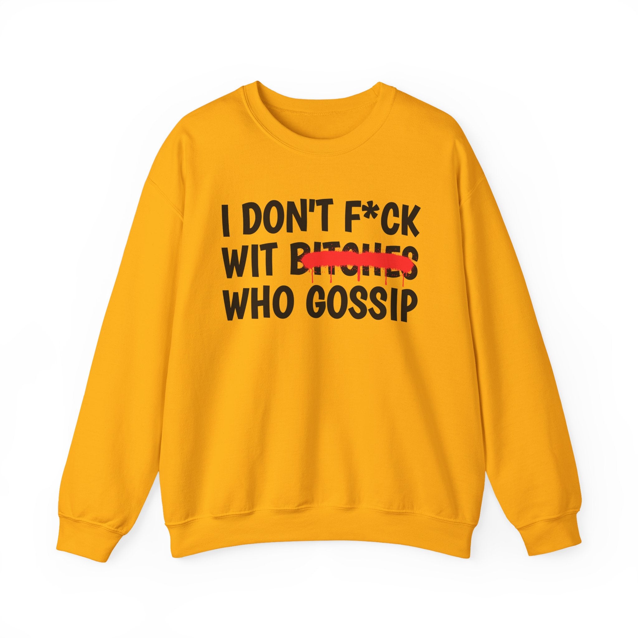 I Don't Fuck Wit Bitches Who Gossip — Funny Sassy Statement Sweatshirt