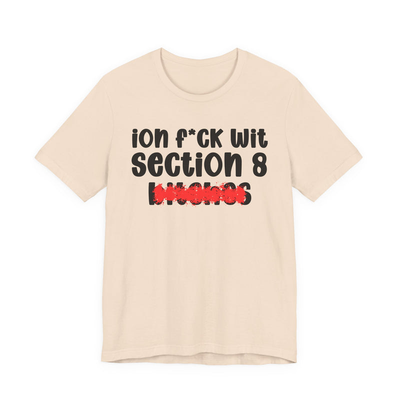 ION (I Don't) FUCK WIT SECTION 8 BITCHES — Bold Sarcastic Graphic T-Shirt
