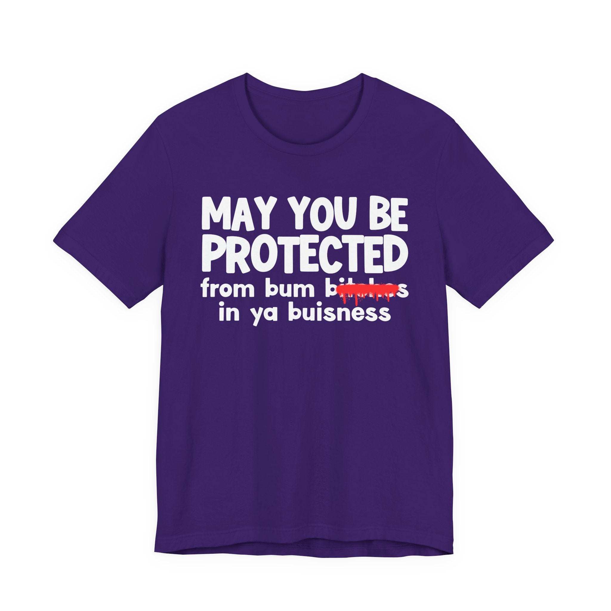 May You Be Protected From Bum Bitches In Ya Buisness — Funny Protection Statement T-Shirt