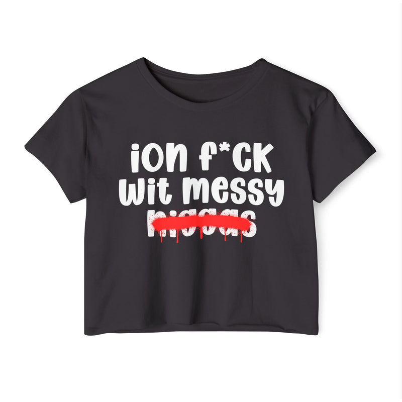 ION Fuck Wit Messy Niggas - Brutally Direct Statement Crop-top