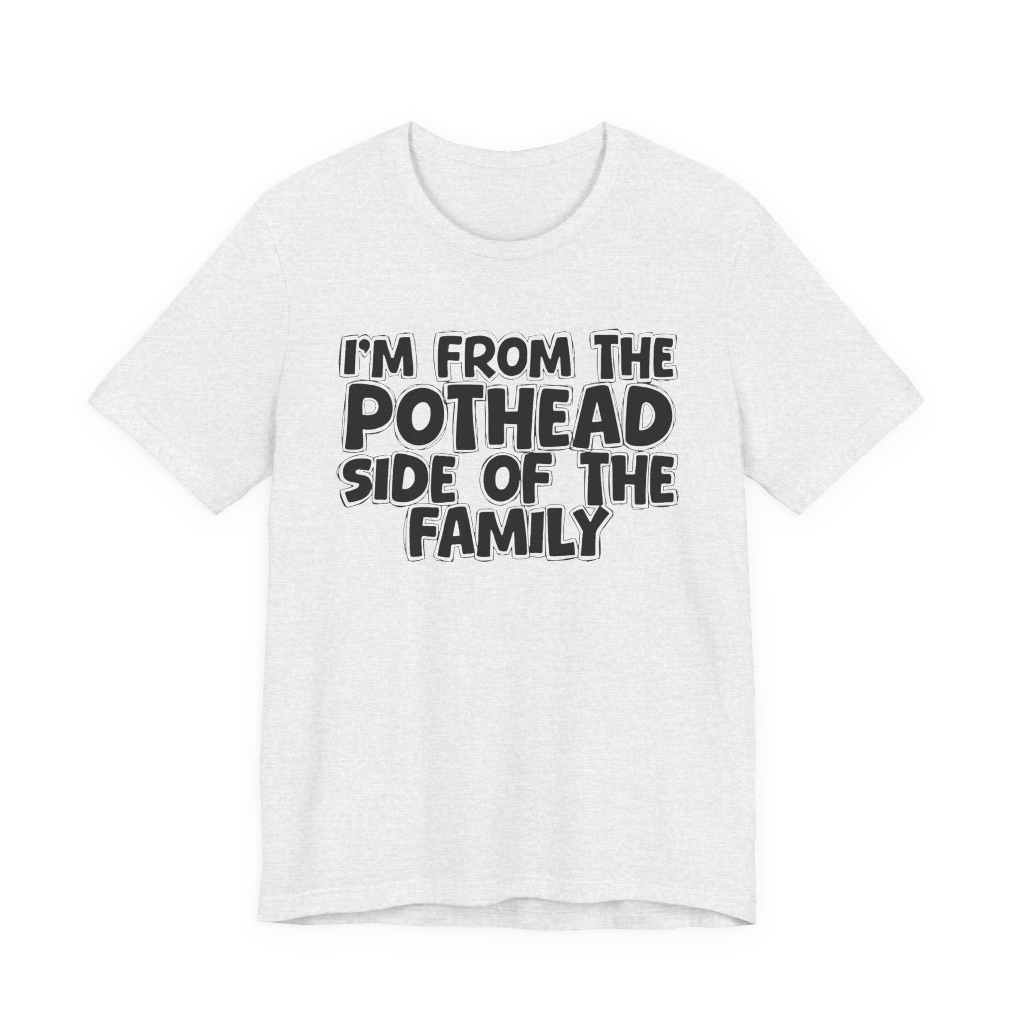 I'm From The Pothead Side of the Family — Funny Family Pride T-Shirt