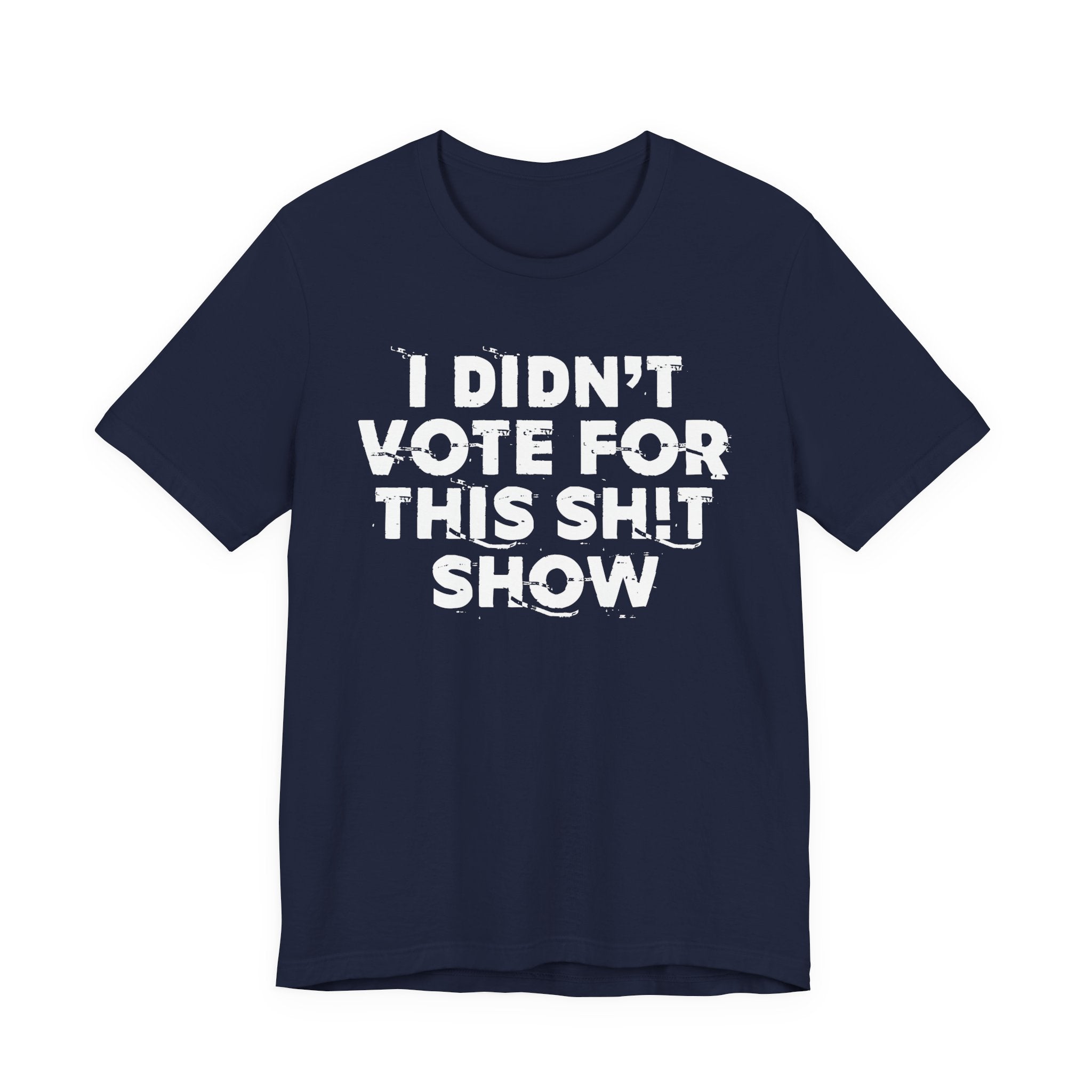 I Didn't Vote For This Shit Show - Funny Scary Quote Tee