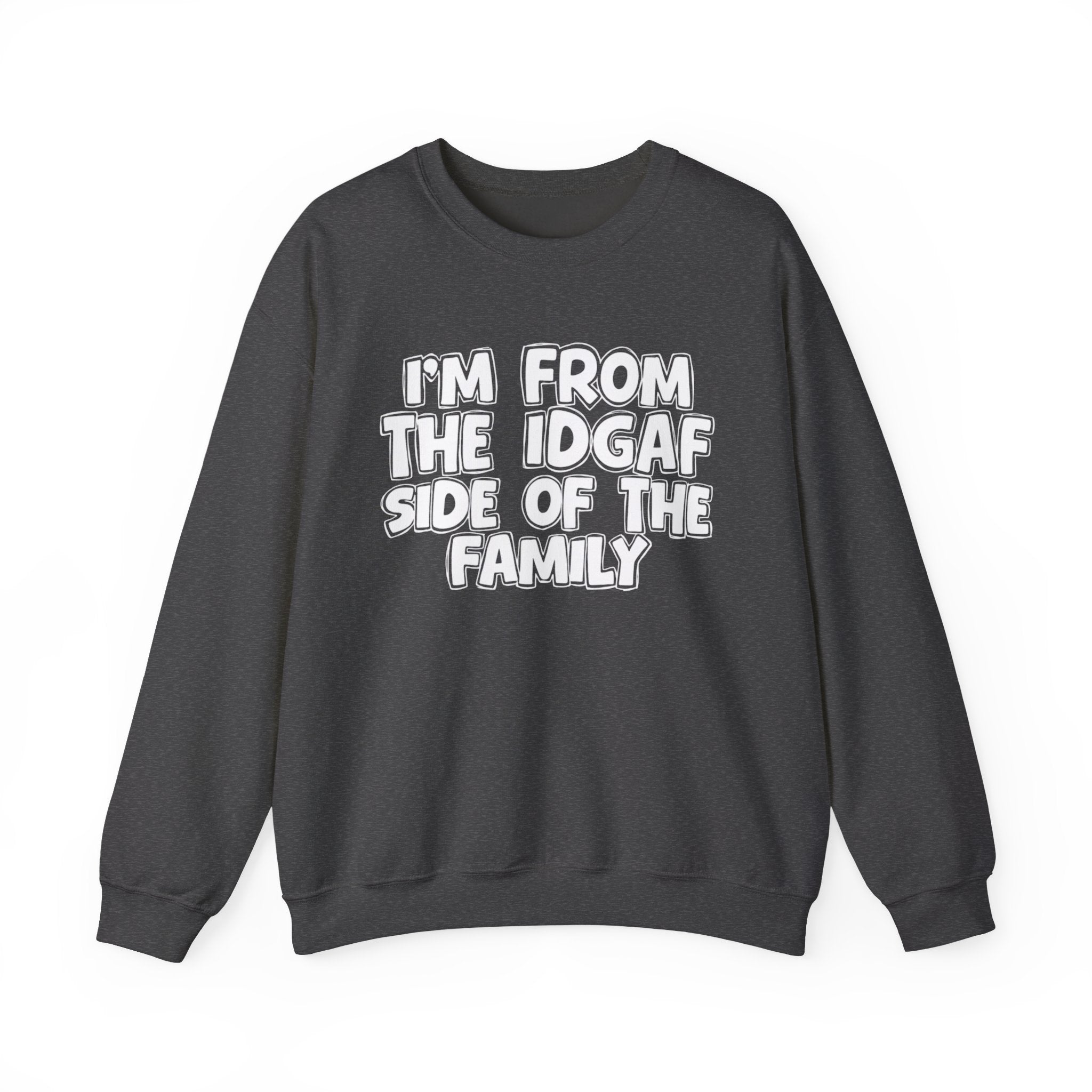 I'm From the IDGAF Side of the Family - Funny Family Crewneck