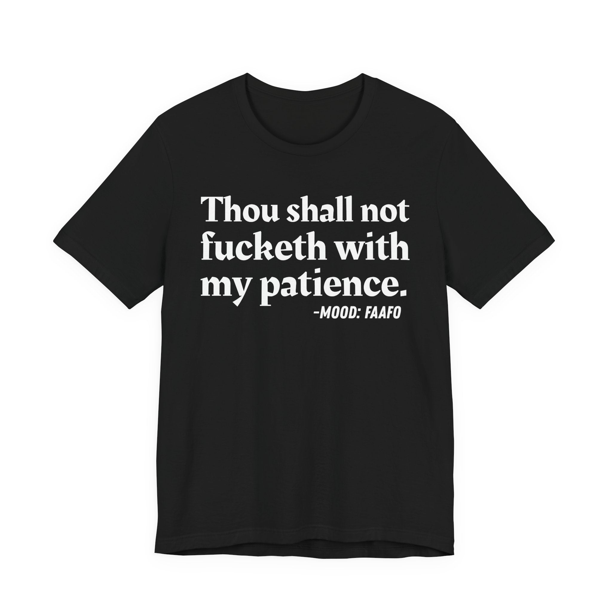 Thou Shall Not Fucketh With My Patience Mood T-Shirt —  Statement T-Shirt