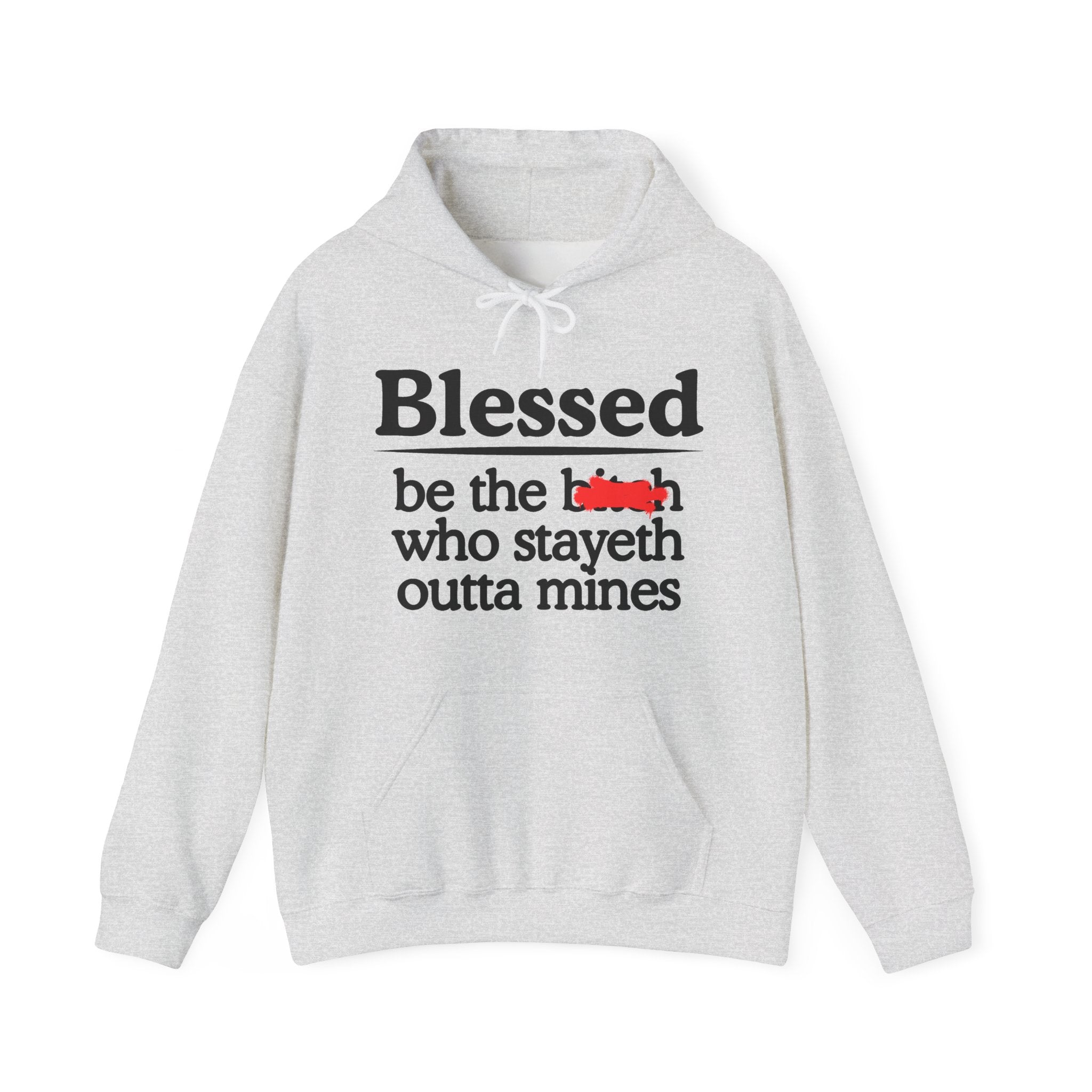 Blessed Be The Bitch Who Stayeth Outta Mines — Funny Inspirational Hoodie