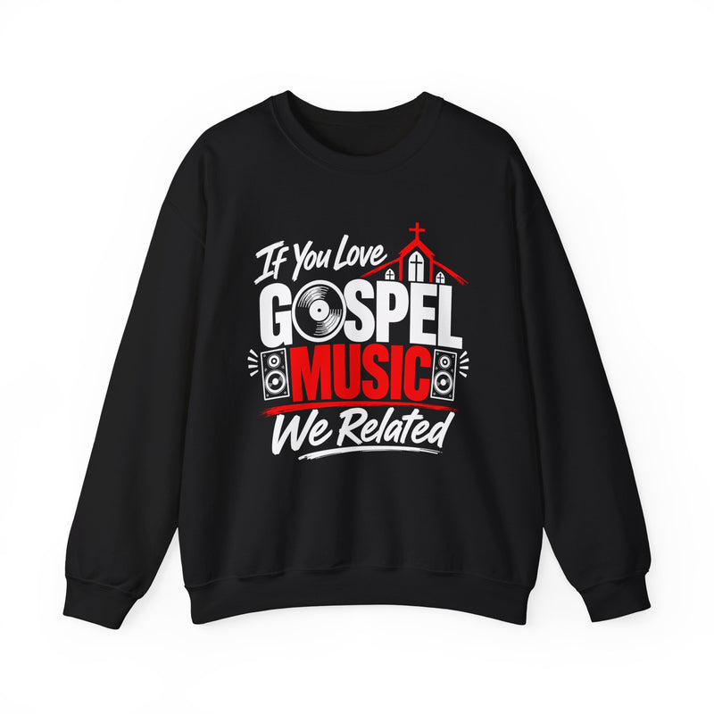 If You Love Gospel Music We Related － Gospel Music Lover Sweatshirt