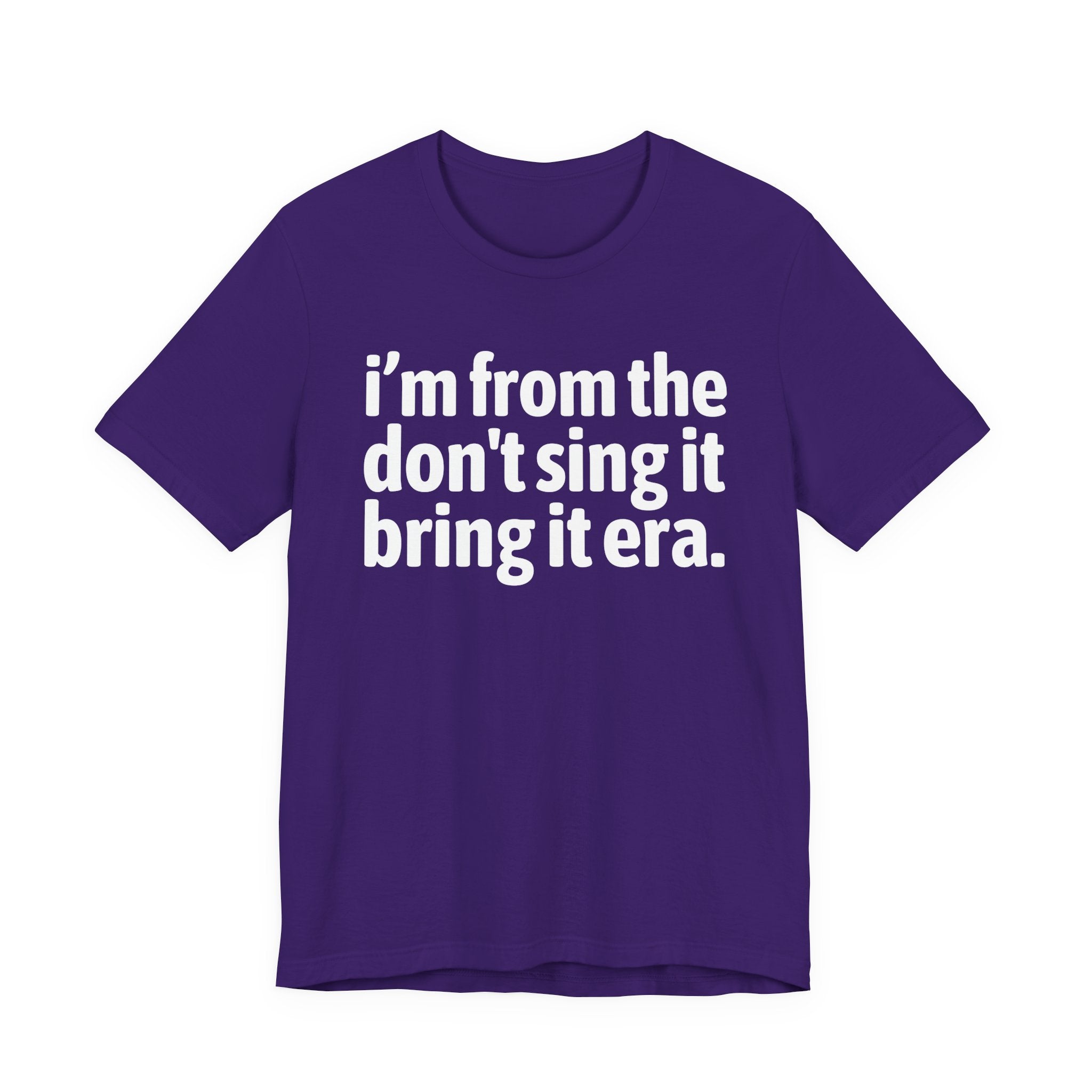 I'm From The Don't Sing It Bring It Era - Funny Growing Up Tee