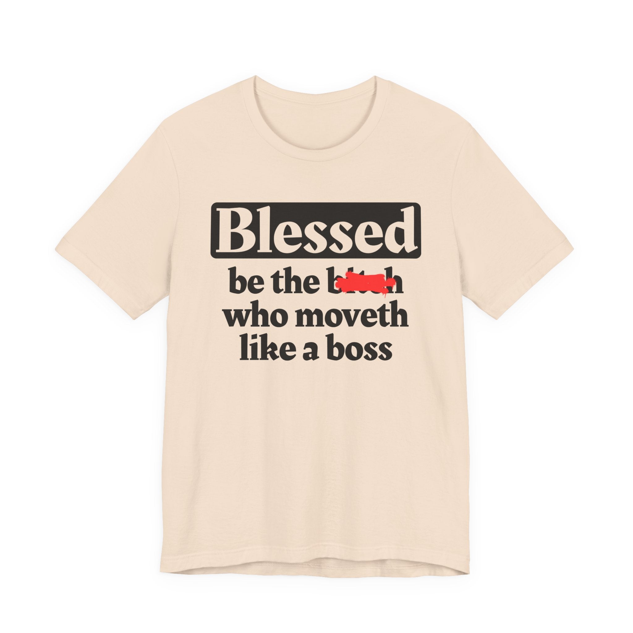 Blessed Be The Bitch Who Moveth Like A Boss － Funny Inspirational T-shirt