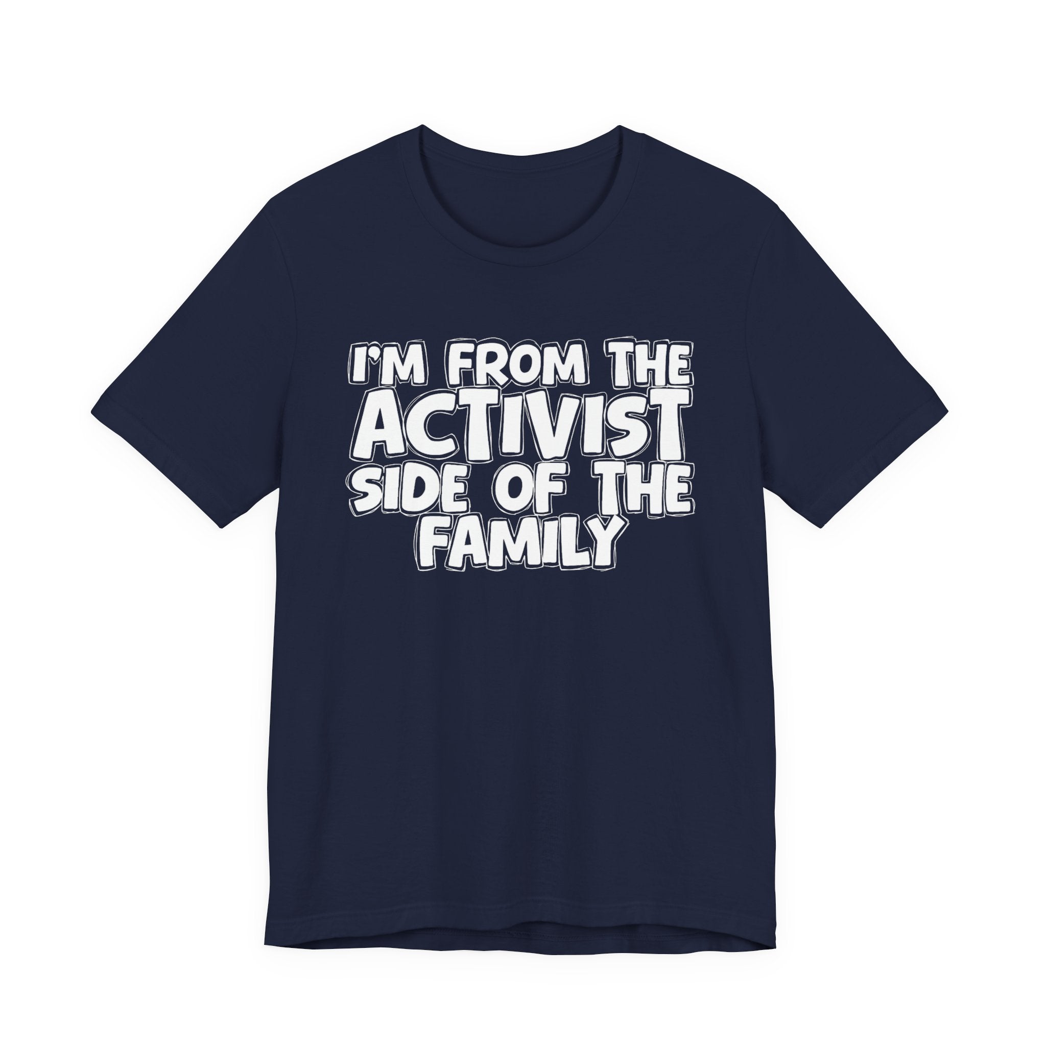 I'm From The Activist Side of the Family - Hilarious Family Pride Tee
