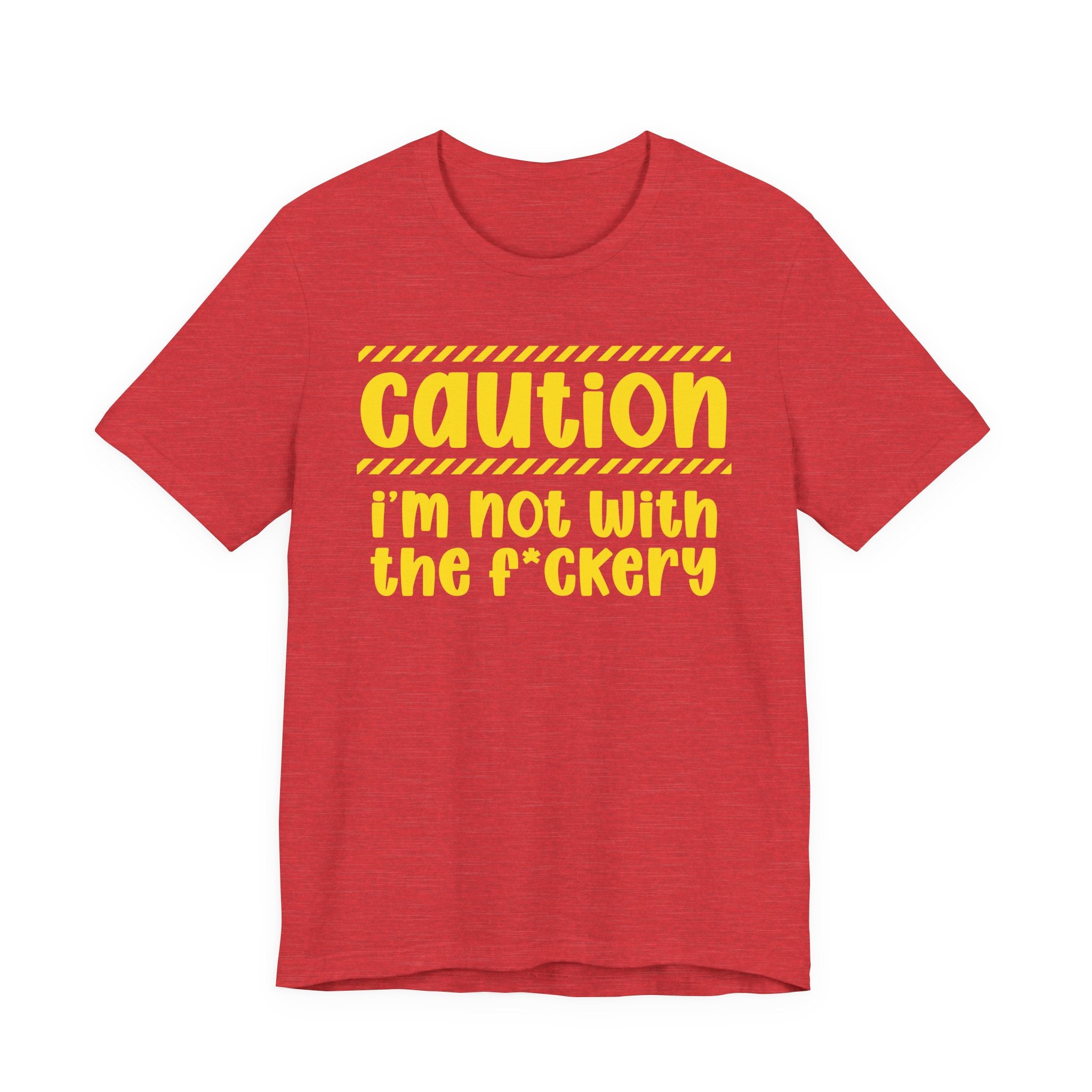 Caution I'm Not With The Fuckery — Bold Warning Statement Tee