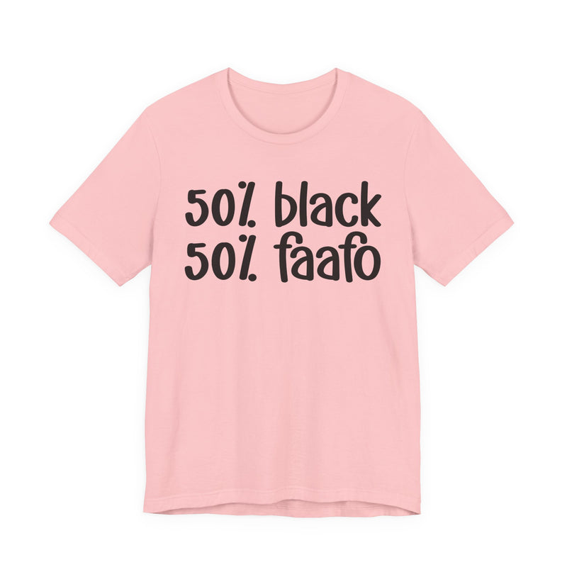 50% Black 50% FAAFO - T-Shirt