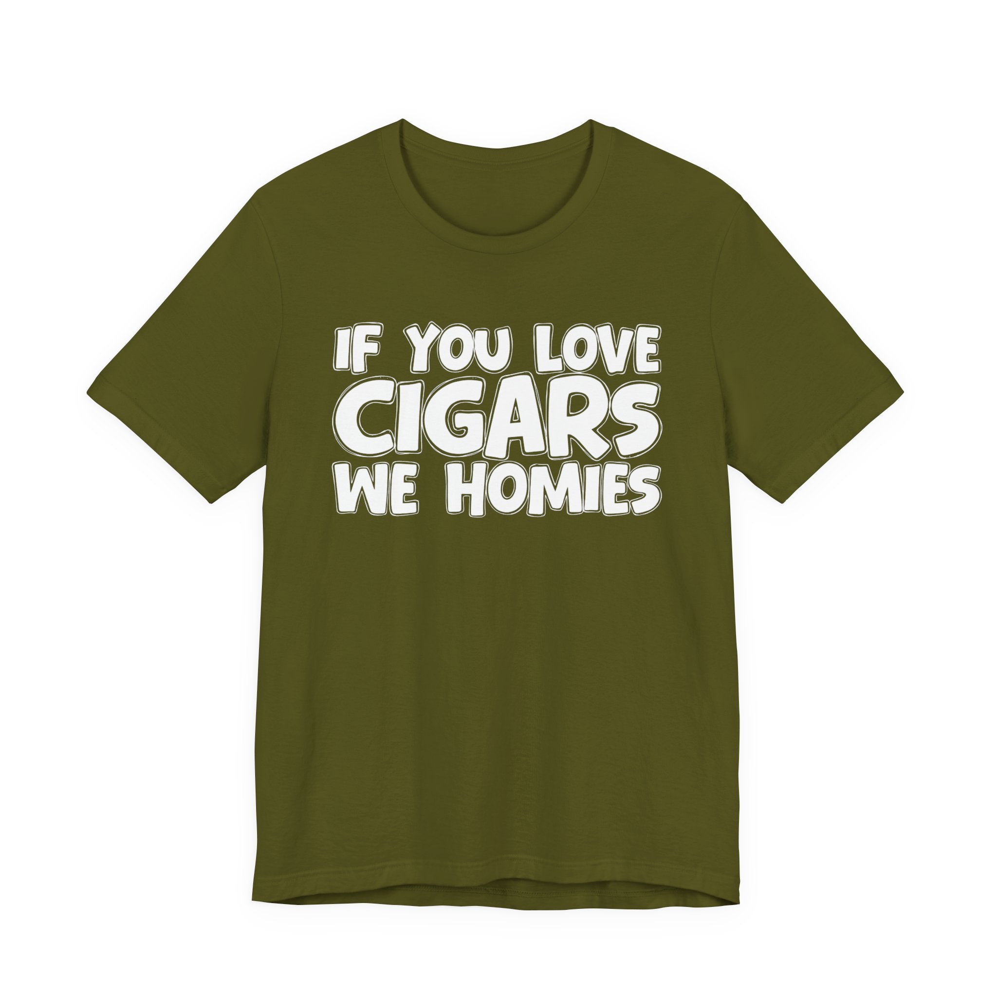 If You Love Cigars We Homies — Motivational Hustle Statement T-Shirt
