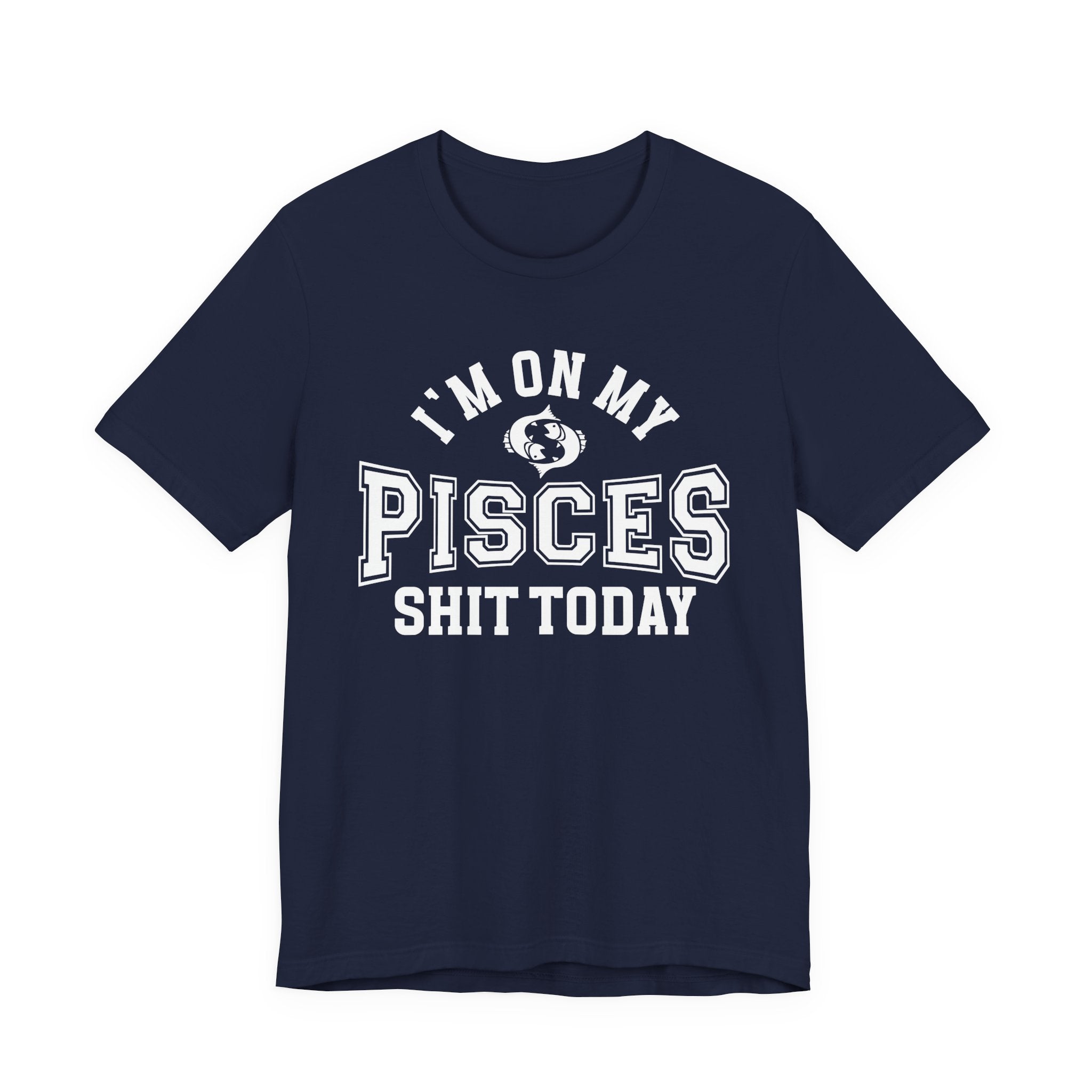 I'm On My Pisces Shit Today T-shirt