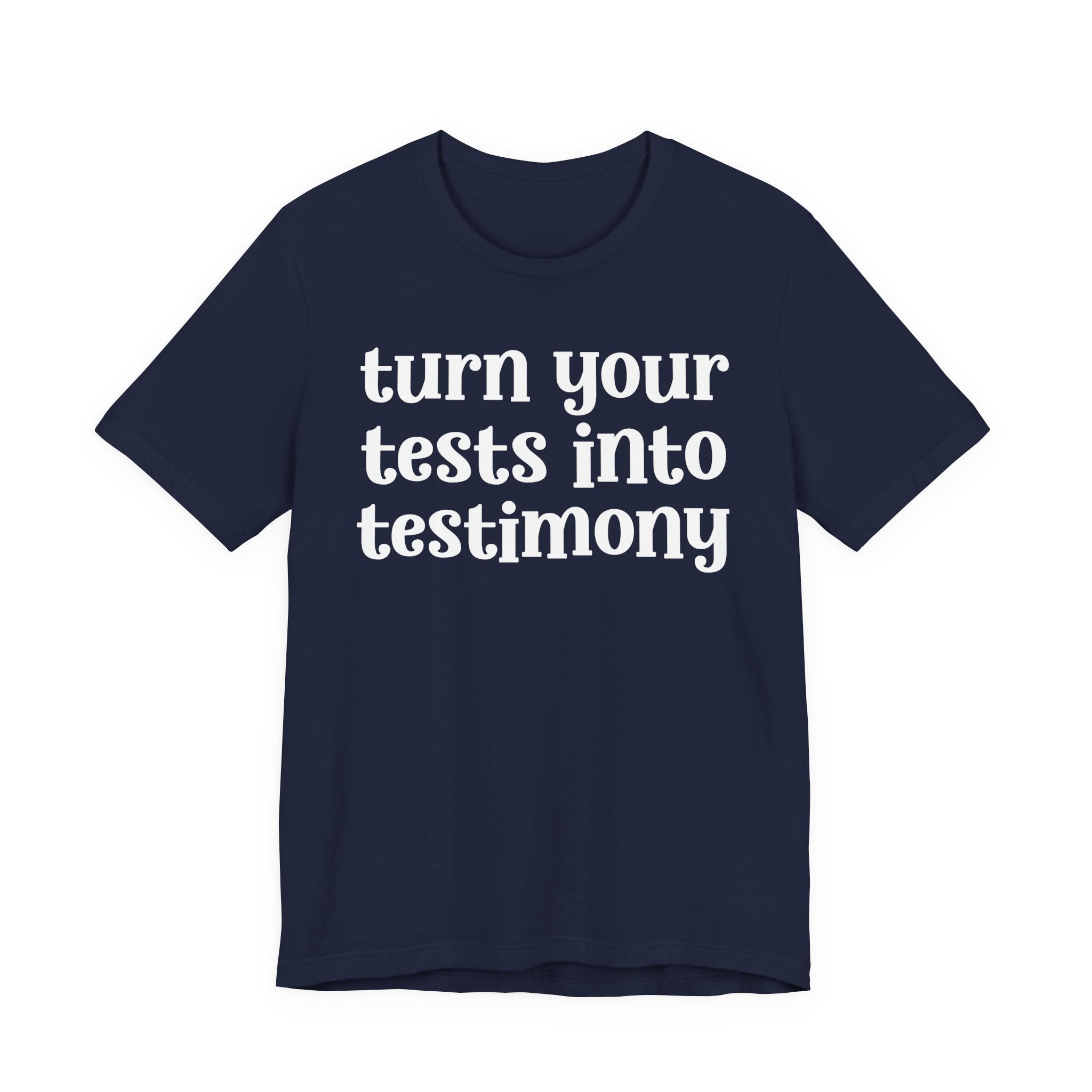 Turn Your Tests Into Testimony - Inspirational Tee Shirt