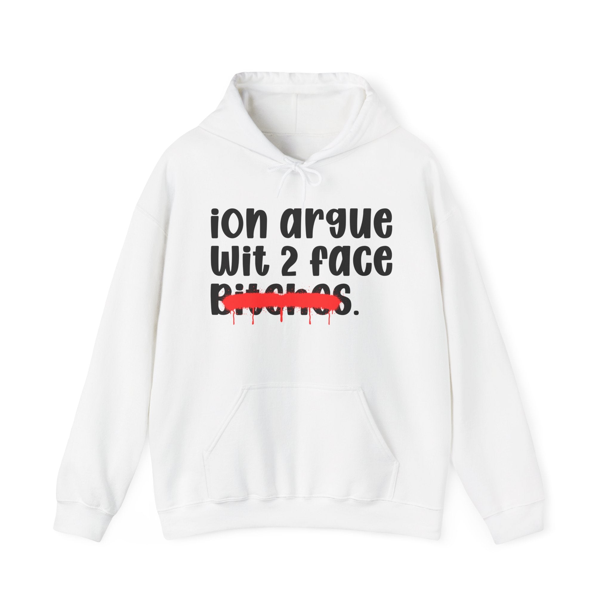 ION (I Don't) Argue Wit 2 Face Bitches — Funny Sassy Statement Hoodie