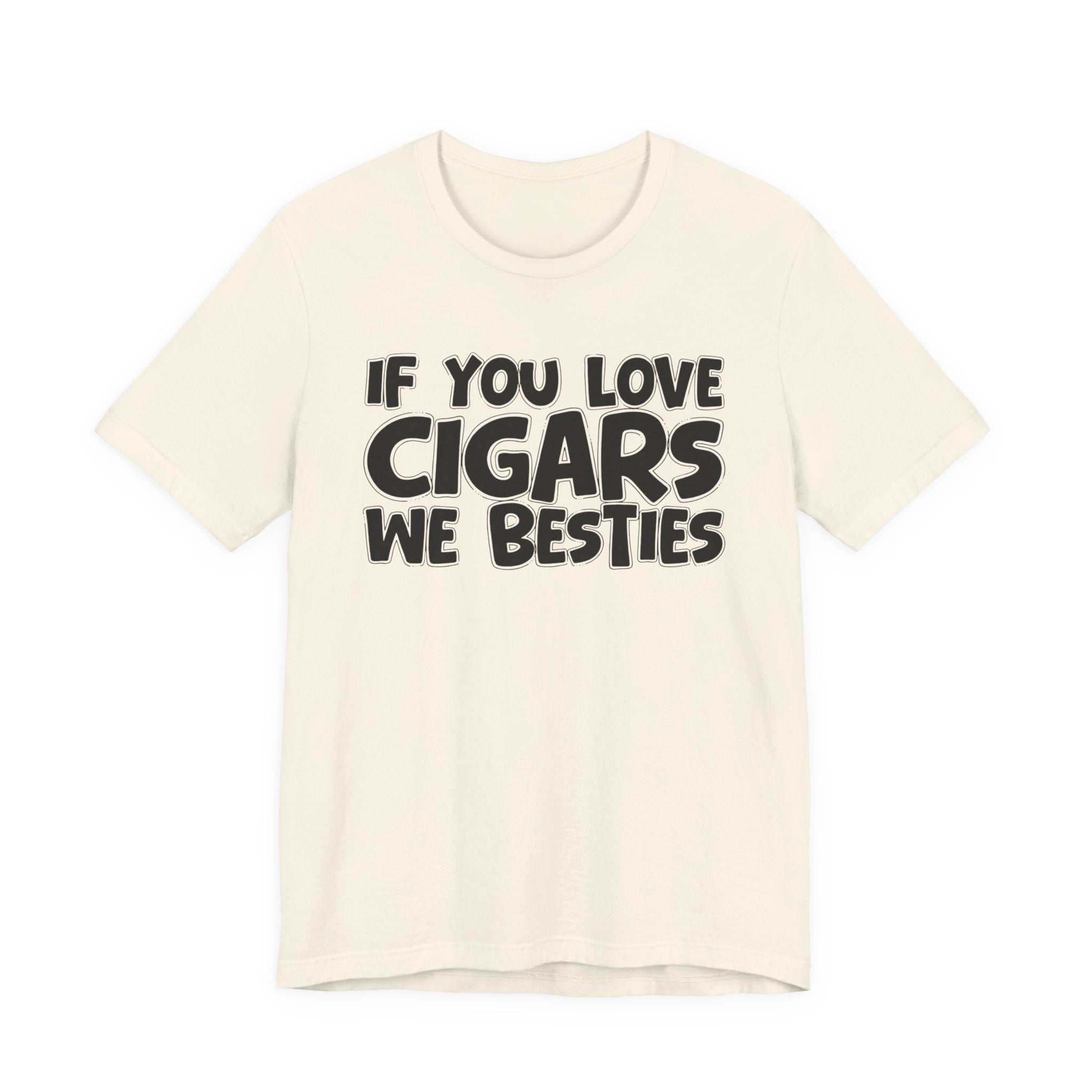 If You Love Cigars We Besties — Motivational Hustle Statement T-Shirt