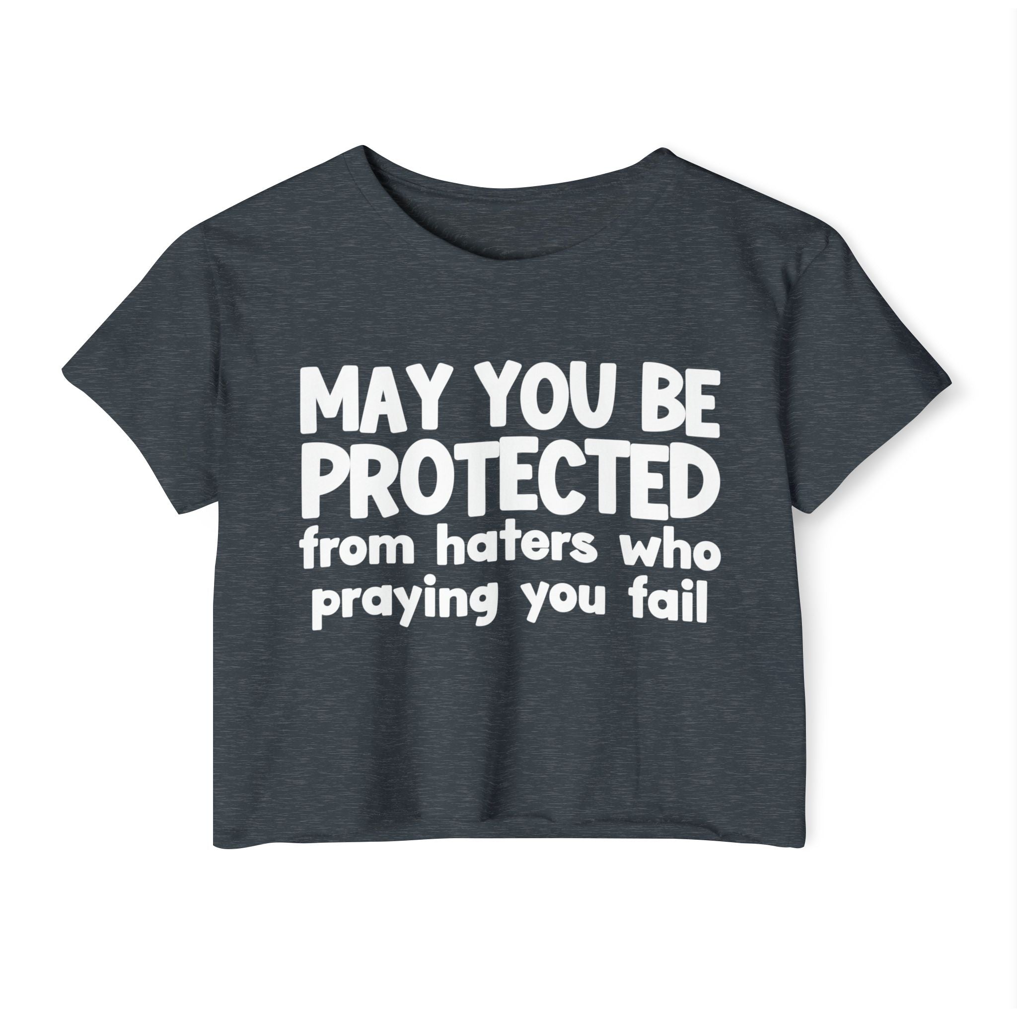 May You Be Protected From Haters Who Is Praying You Fail - Inspirational Quote Crop Top