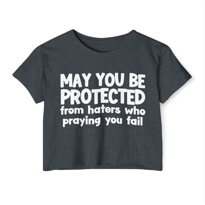 May You Be Protected From Haters Who Is Praying You Fail - Inspirational Quote Crop Top