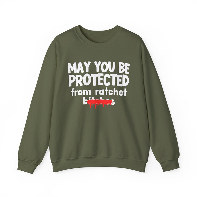 May You Be Protected From Ratchet Bitches — Funny Protection Statement Sweatshirt