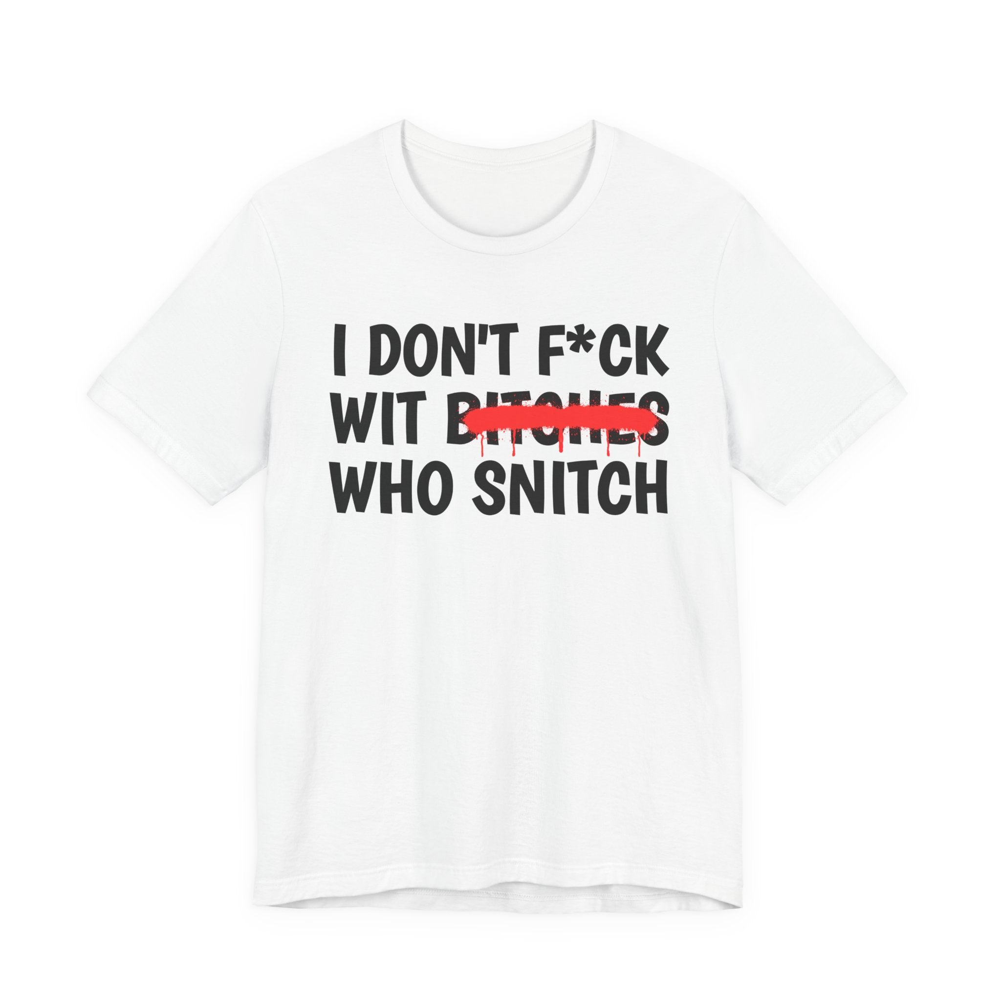 I Don't Fuck Wit Bitches Who Snitch — Funny Sassy Statement T-Shirt