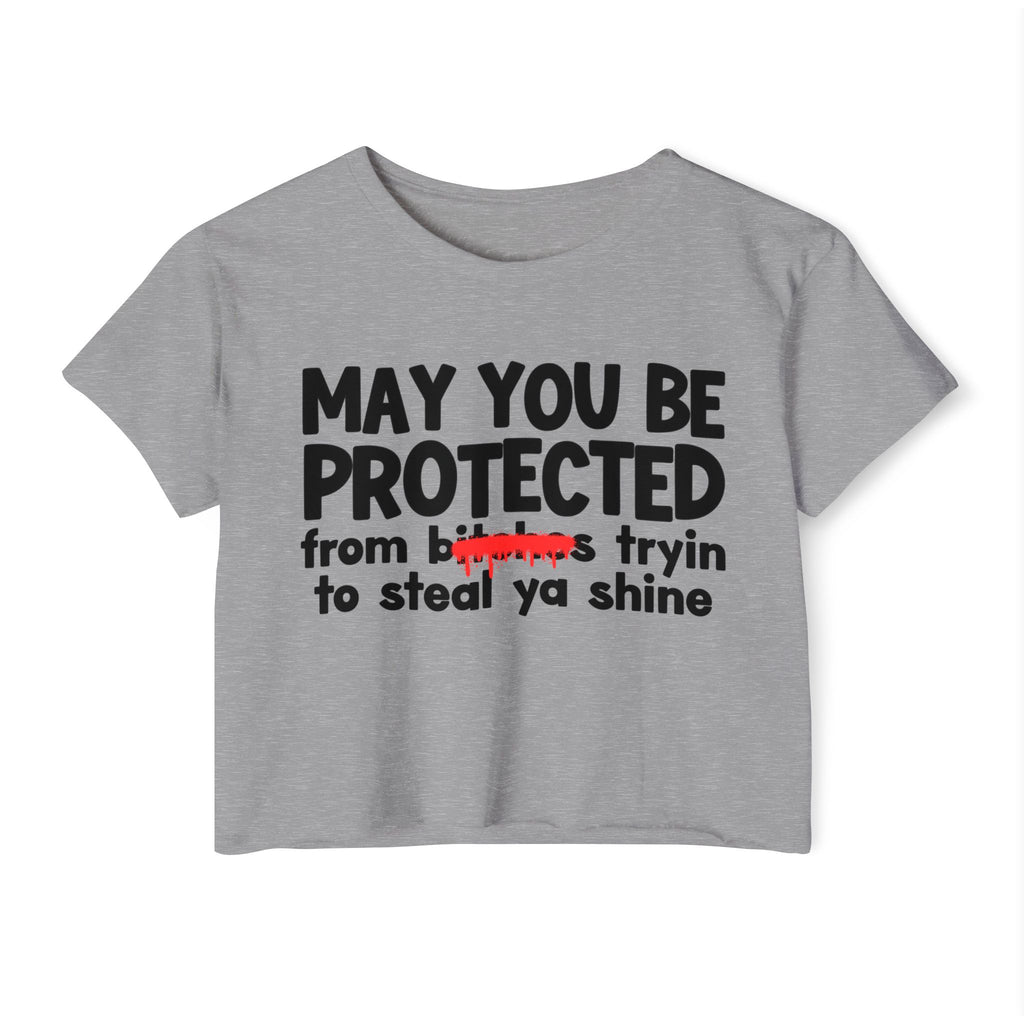 May You Be Protected From Bitches Tryin To Steal Ya Shine — Funny Protection Statement Crop Top