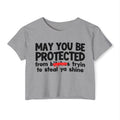 May You Be Protected From Bitches Tryin To Steal Ya Shine — Funny Protection Statement Crop Top