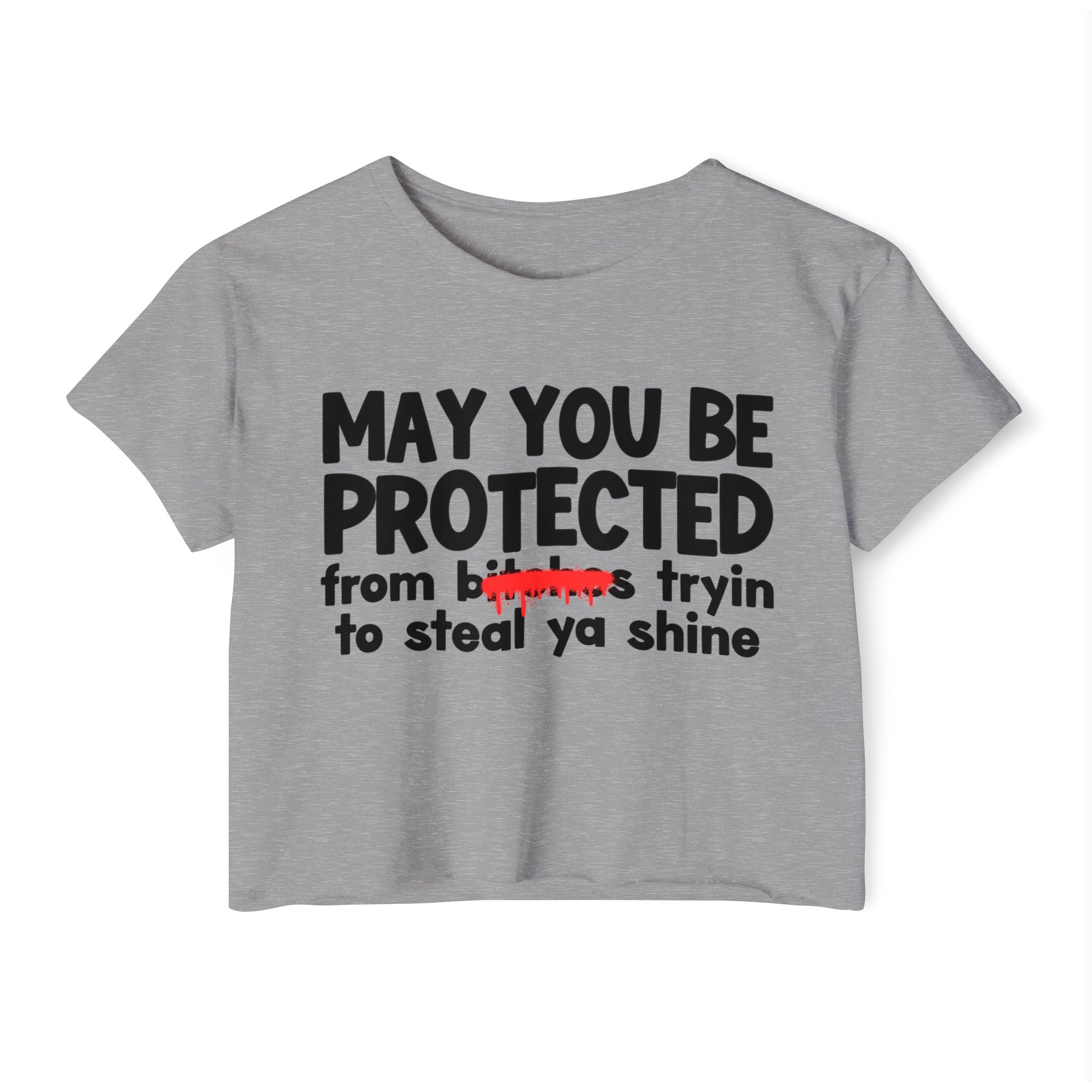 May You Be Protected From Bitches Tryin To Steal Ya Shine — Funny Protection Statement Crop Top