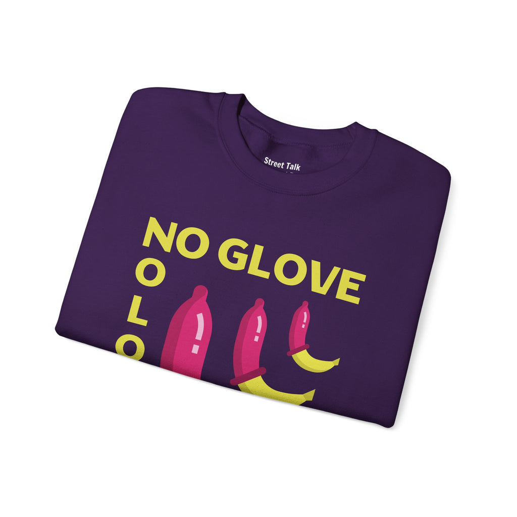 No Glove No Love Sweatshirt - Safe Sex Responsible Statement