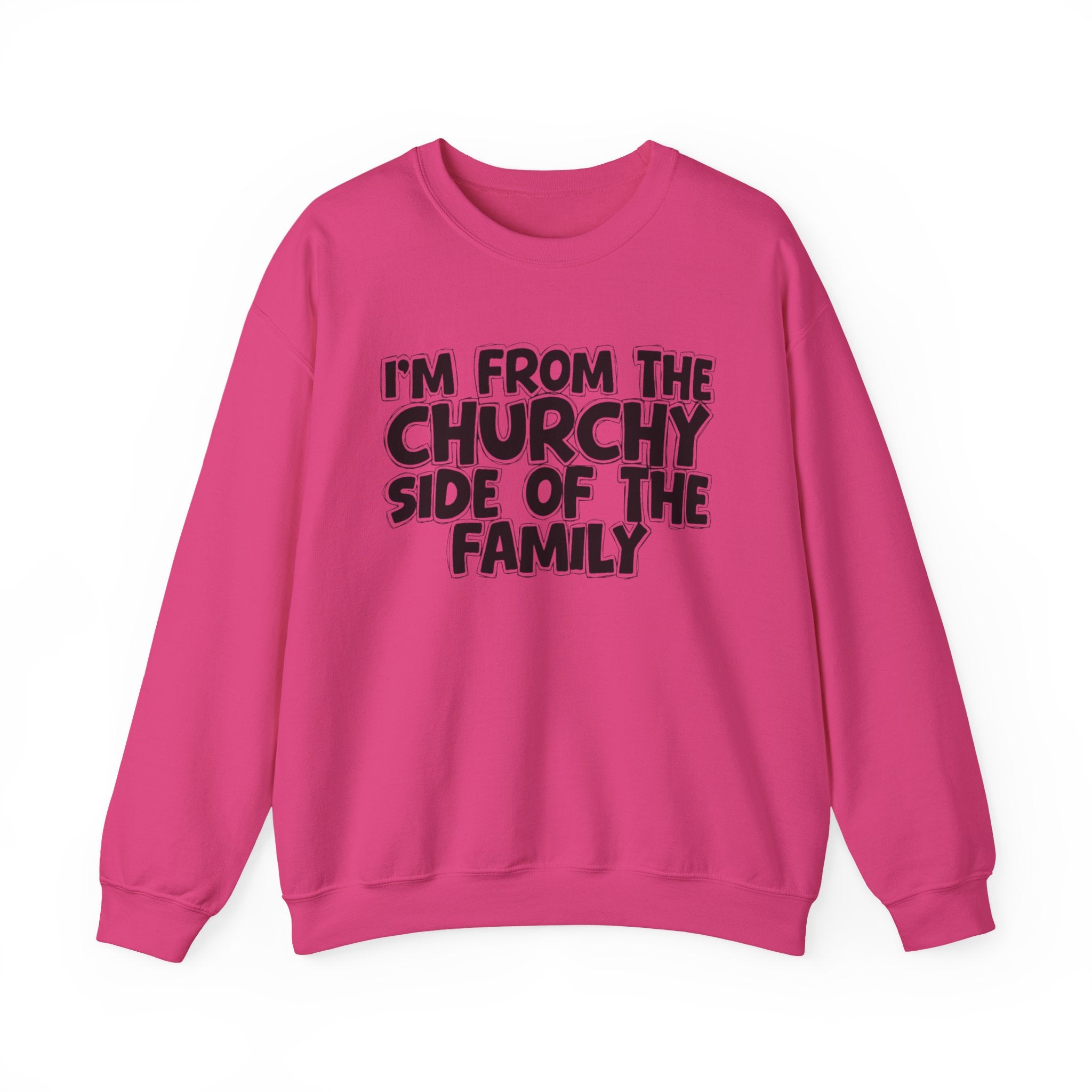 I'm From The Churchy Side of the Family — Funny Family Sweatshirt