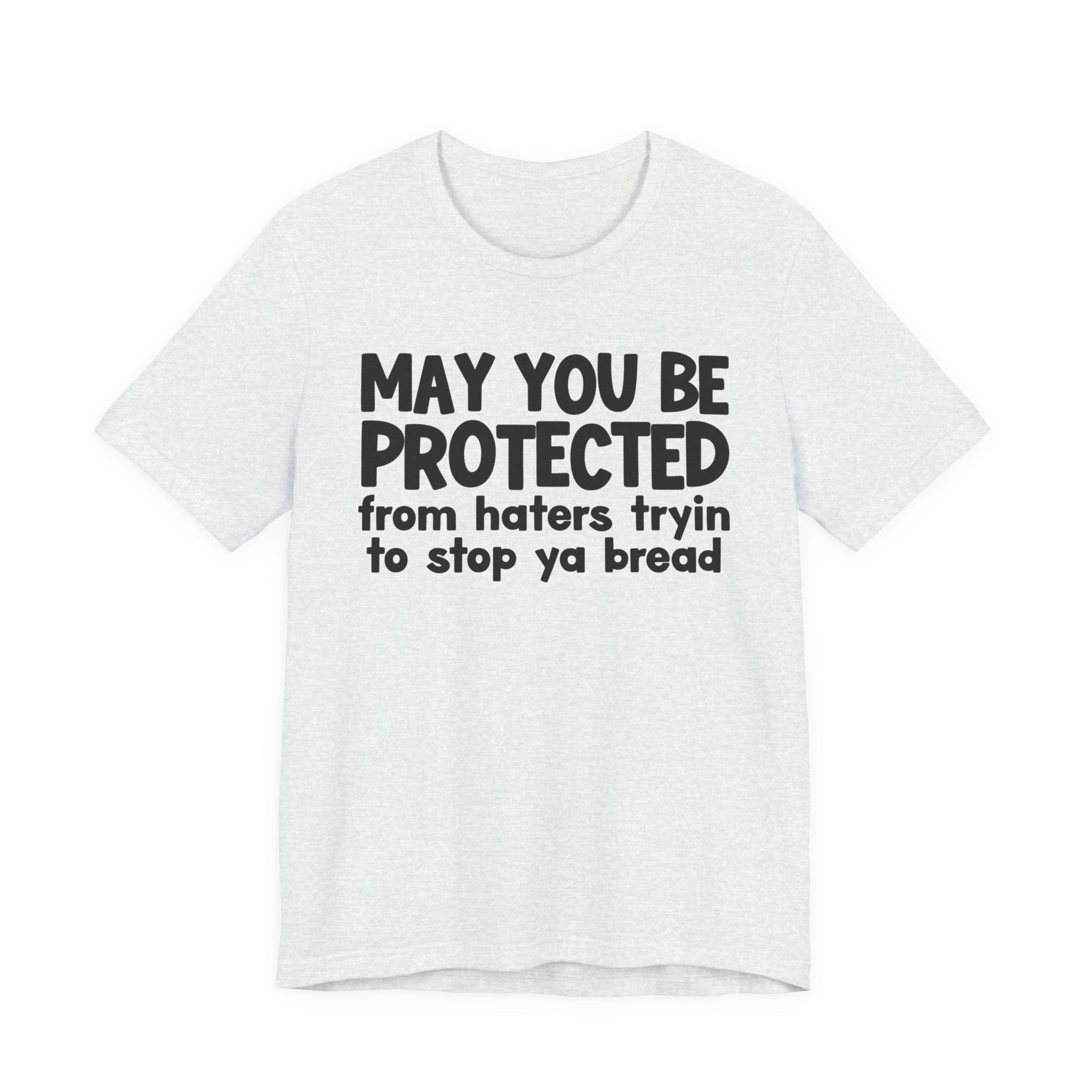 May You Be Protected From Haters Tryin To Stop Ya Bread — Funny Sarcastic Prayer Tee