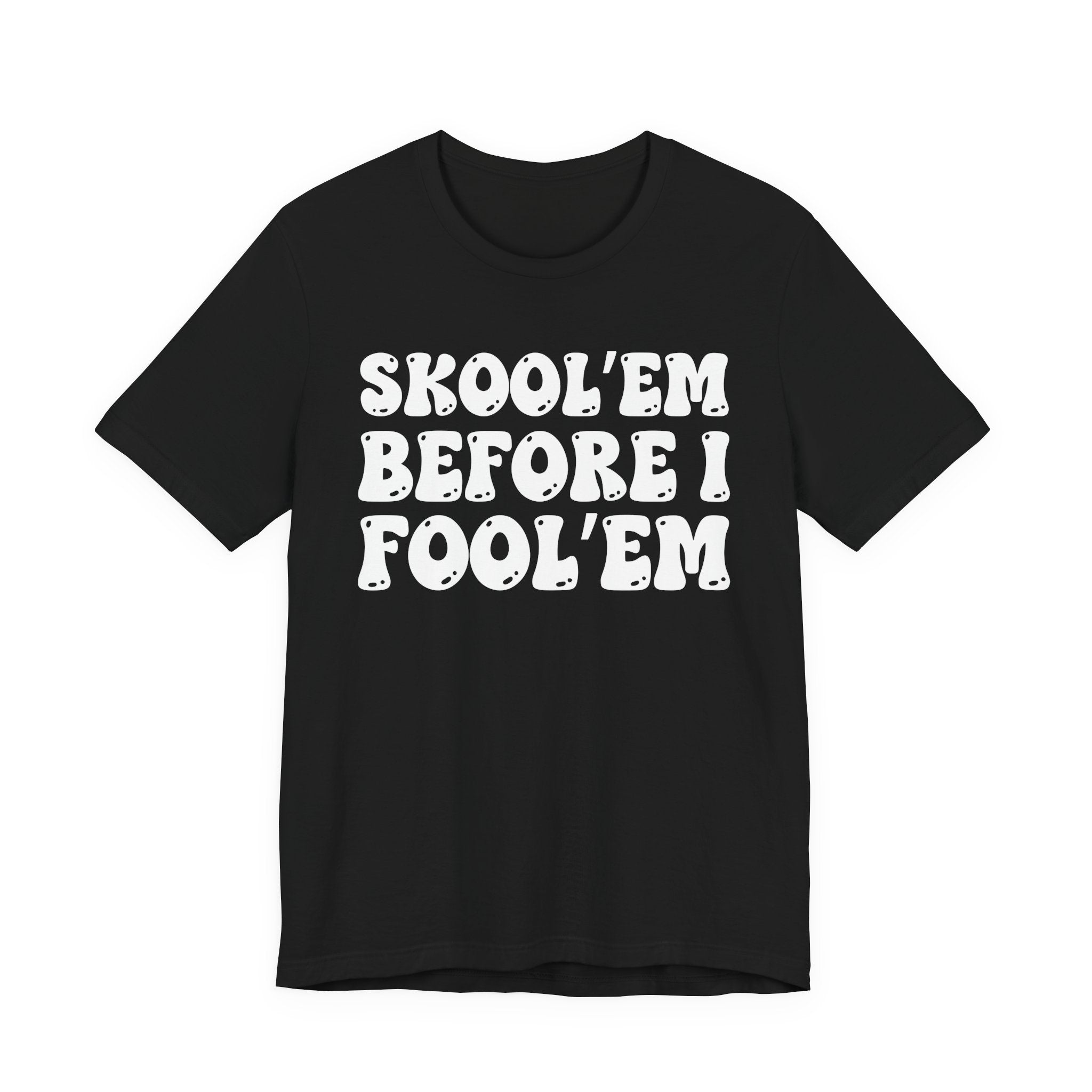 Skool'Em Before I Fool'Em — Bold Statement T‑Shirt