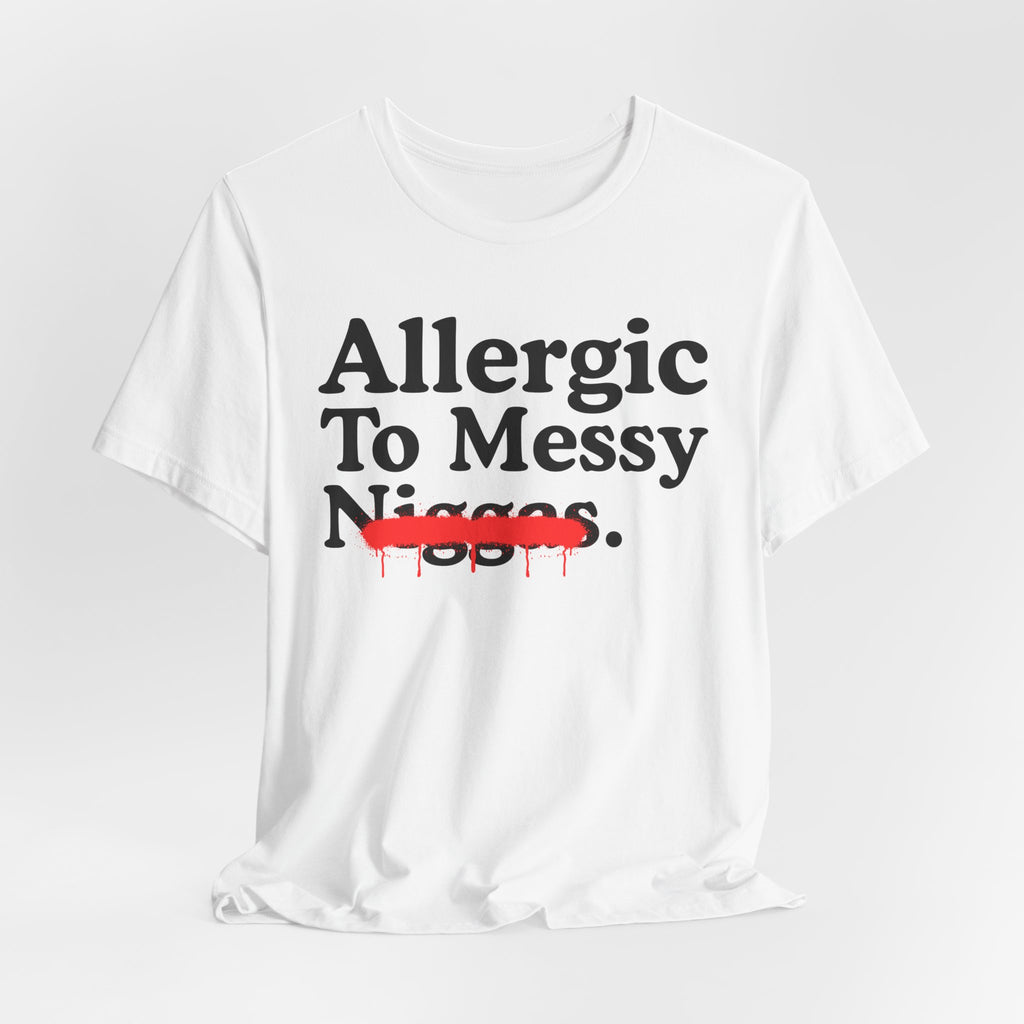 Allergic To Messy Niggas - Funny Reaction T-shirt