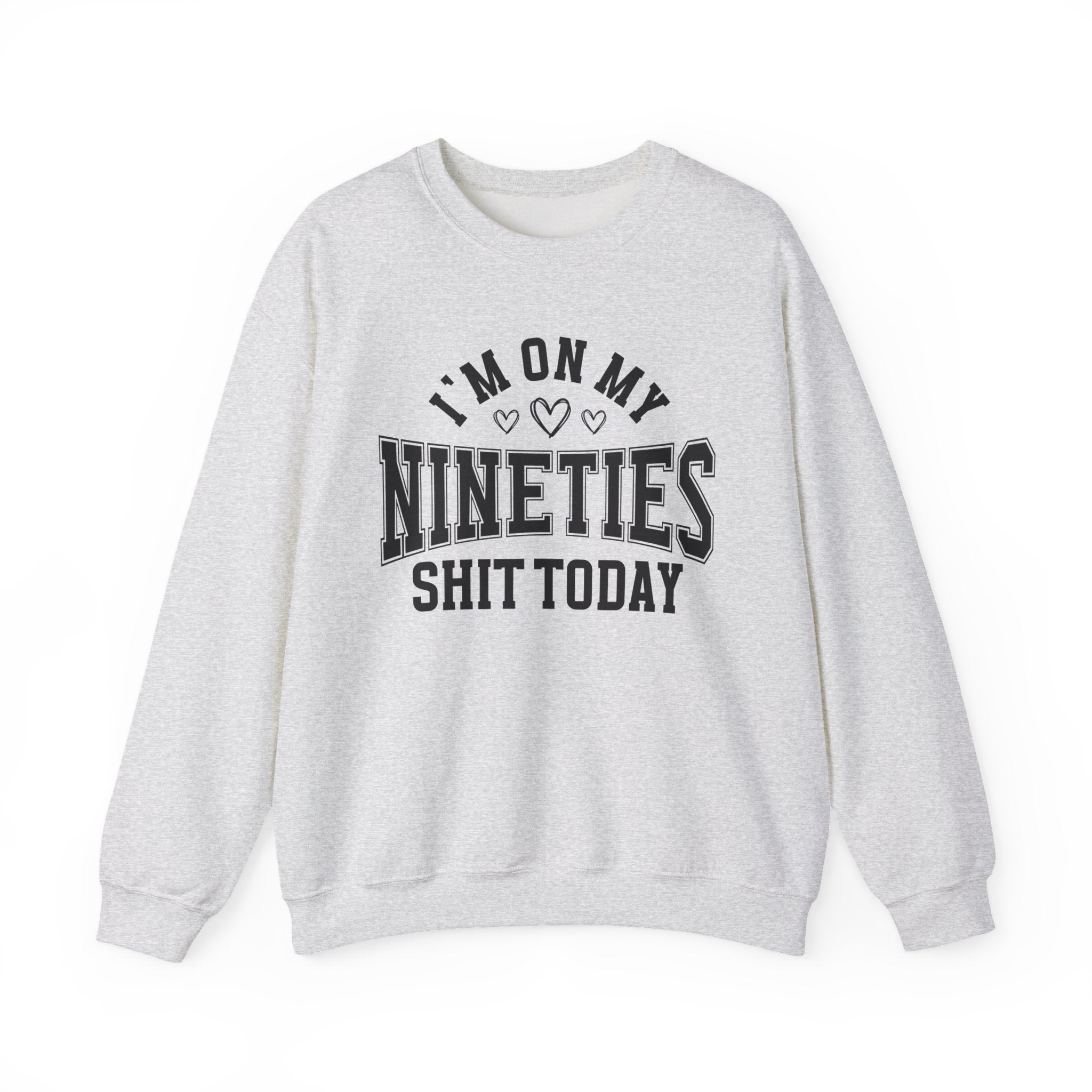 I'm On My Nineties Shit Today - Sweatshirt