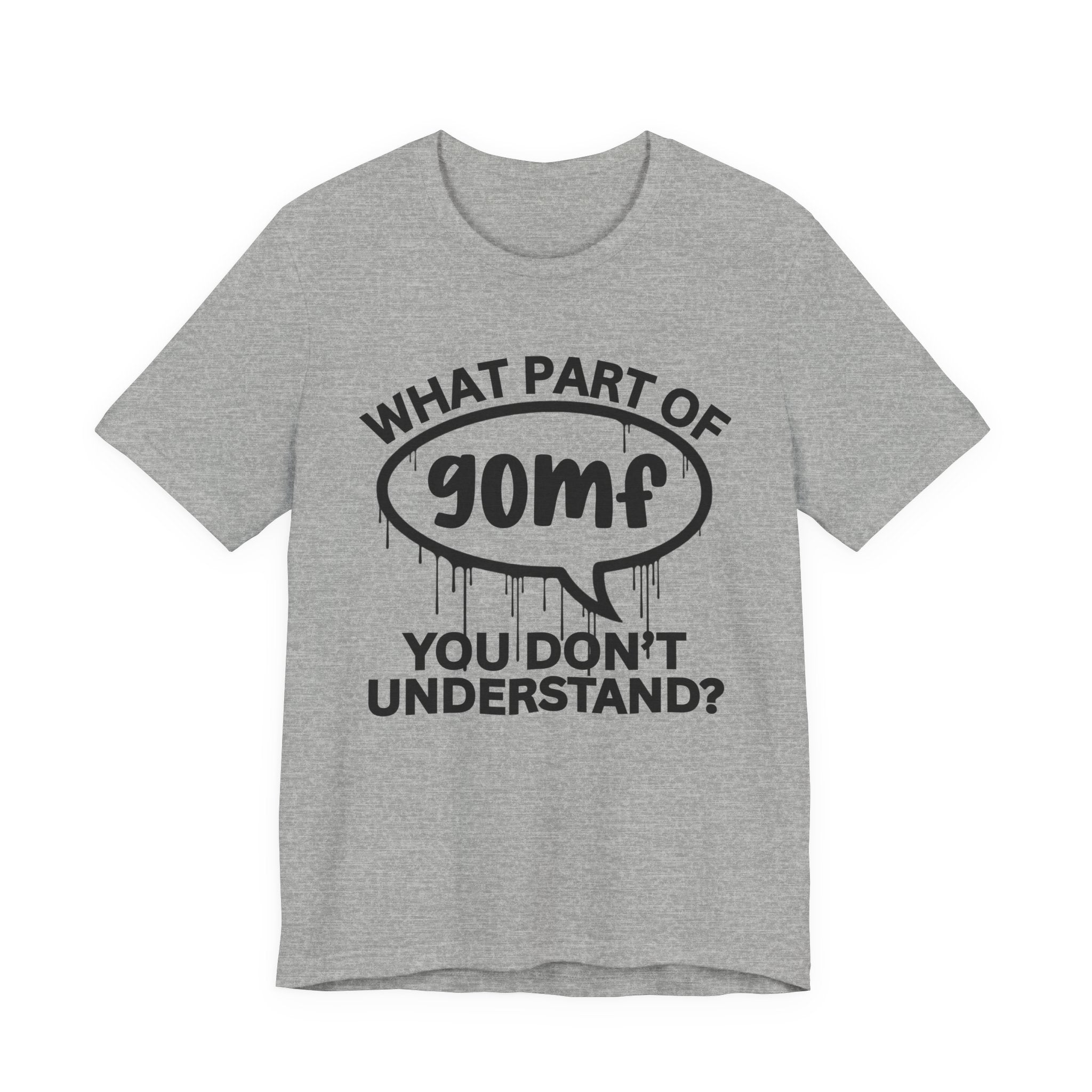 What Part of GOMF You Don't Understand? T-Shirt