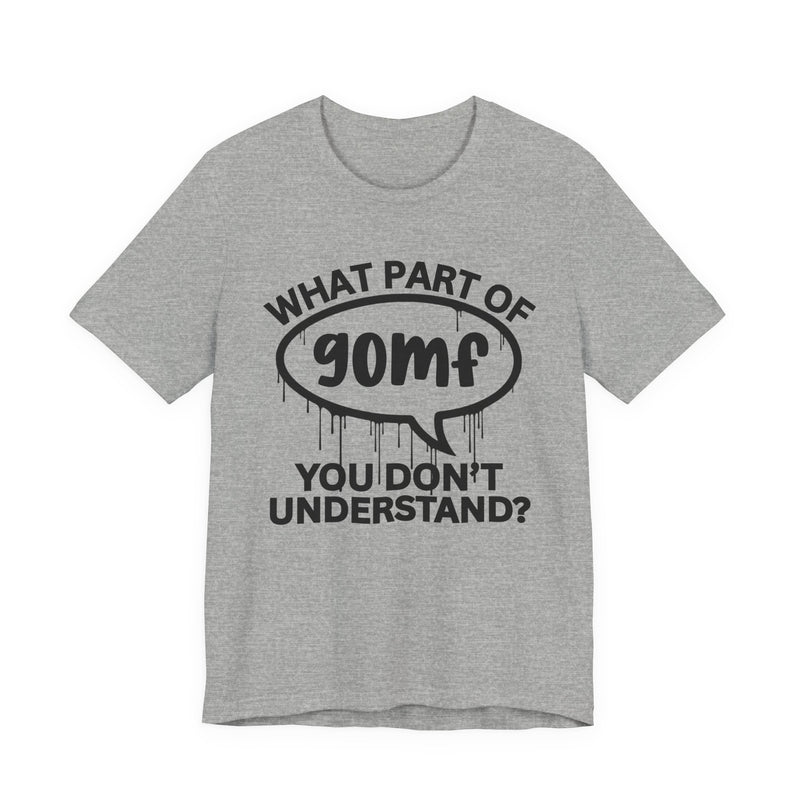 What Part of GOMF You Don't Understand? T-Shirt