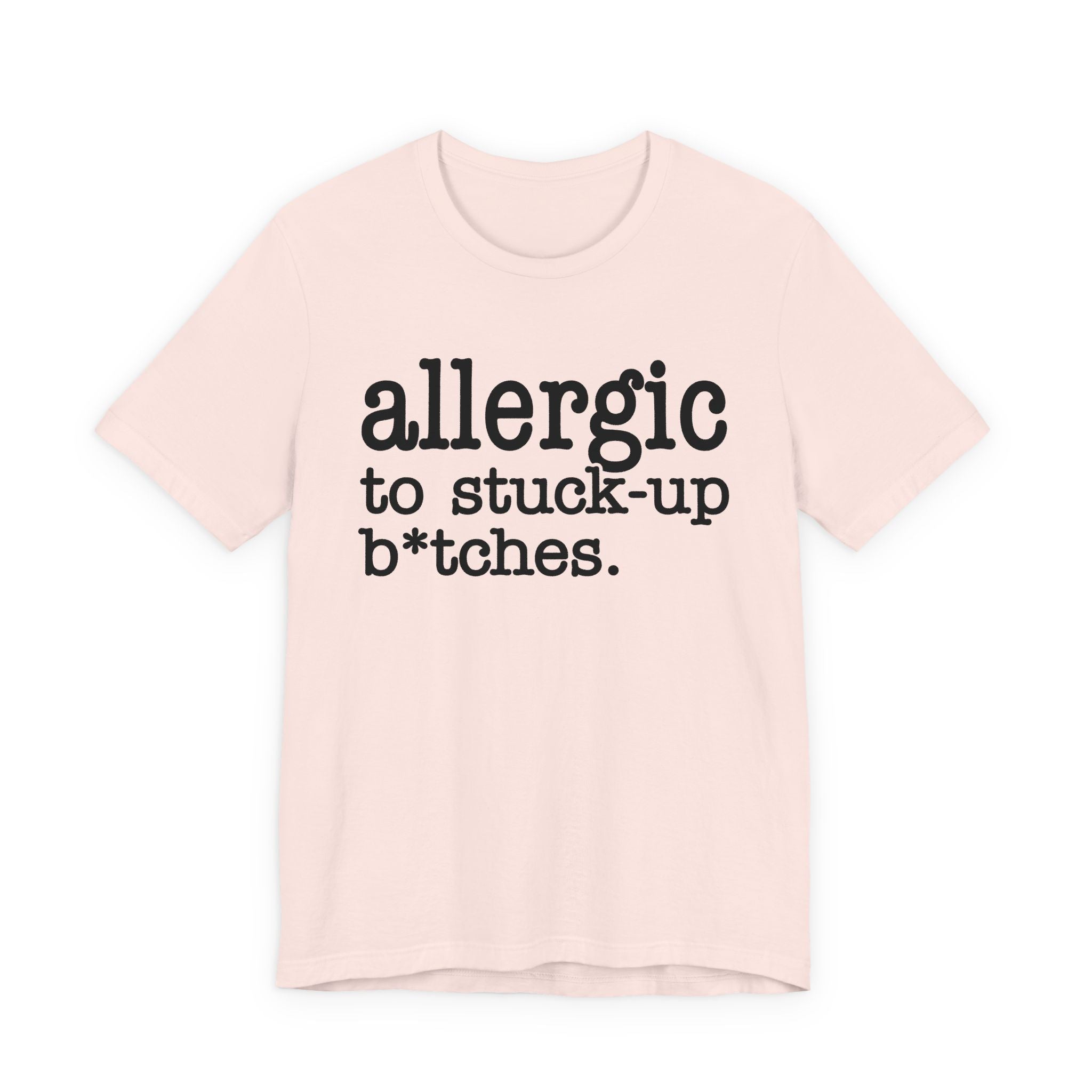 Allergic To Stuck Up Bitches - Tshirt