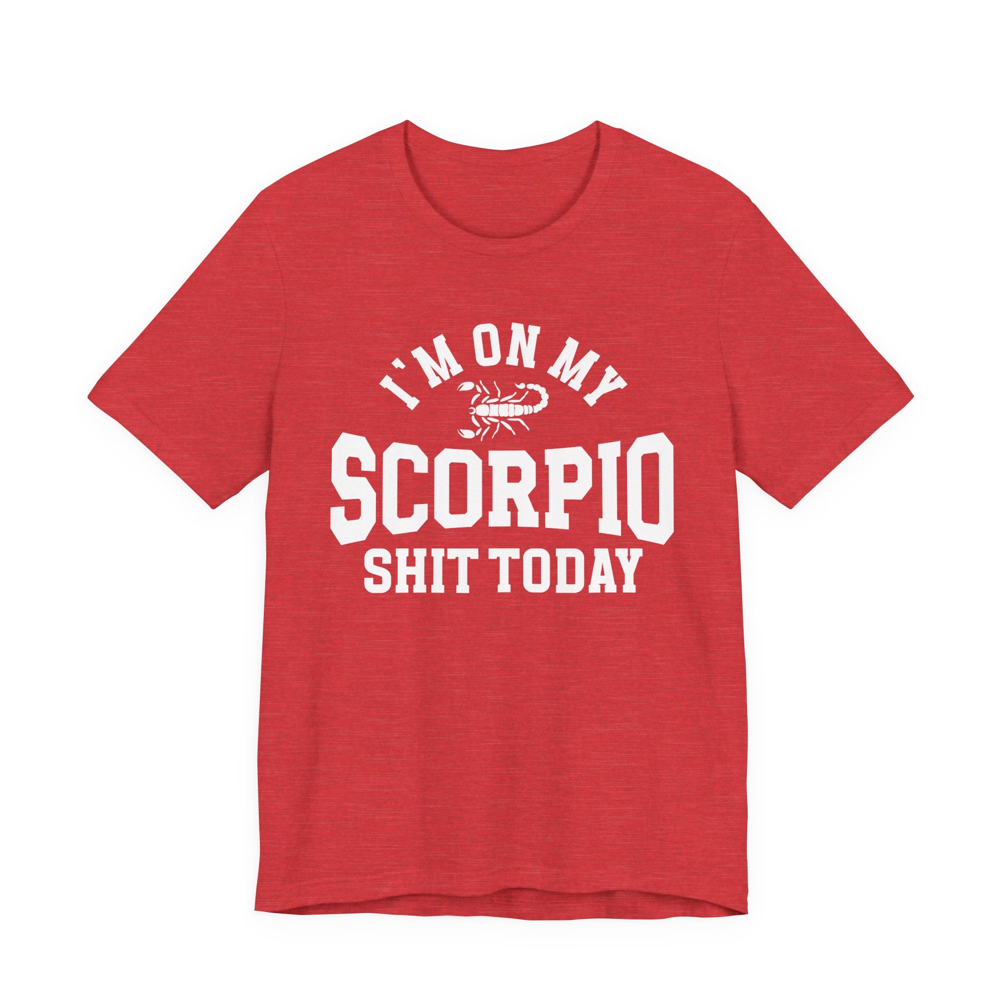 I'm On My Scorpio Shit Today T-shirt
