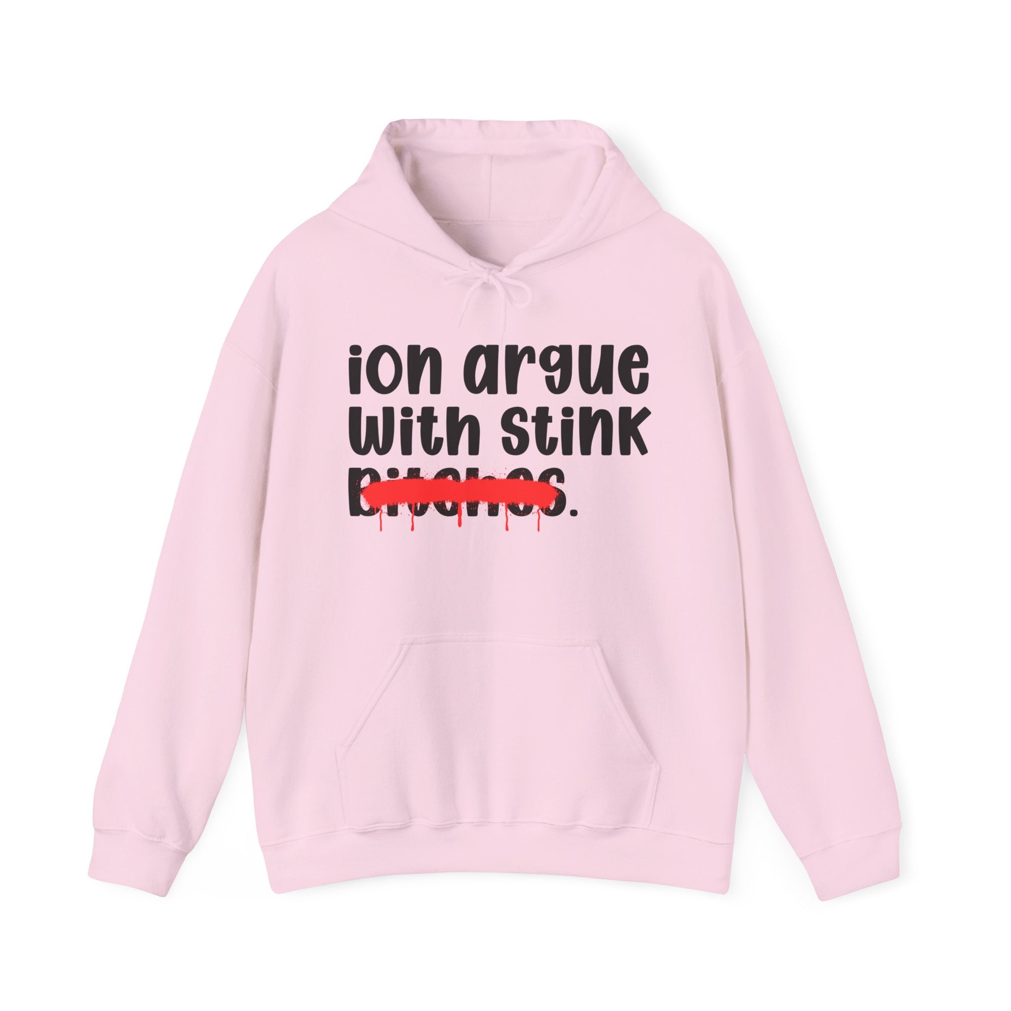 ION (I Don't) Argue With Stink Bitches — Funny Sassy Statement Hoodie