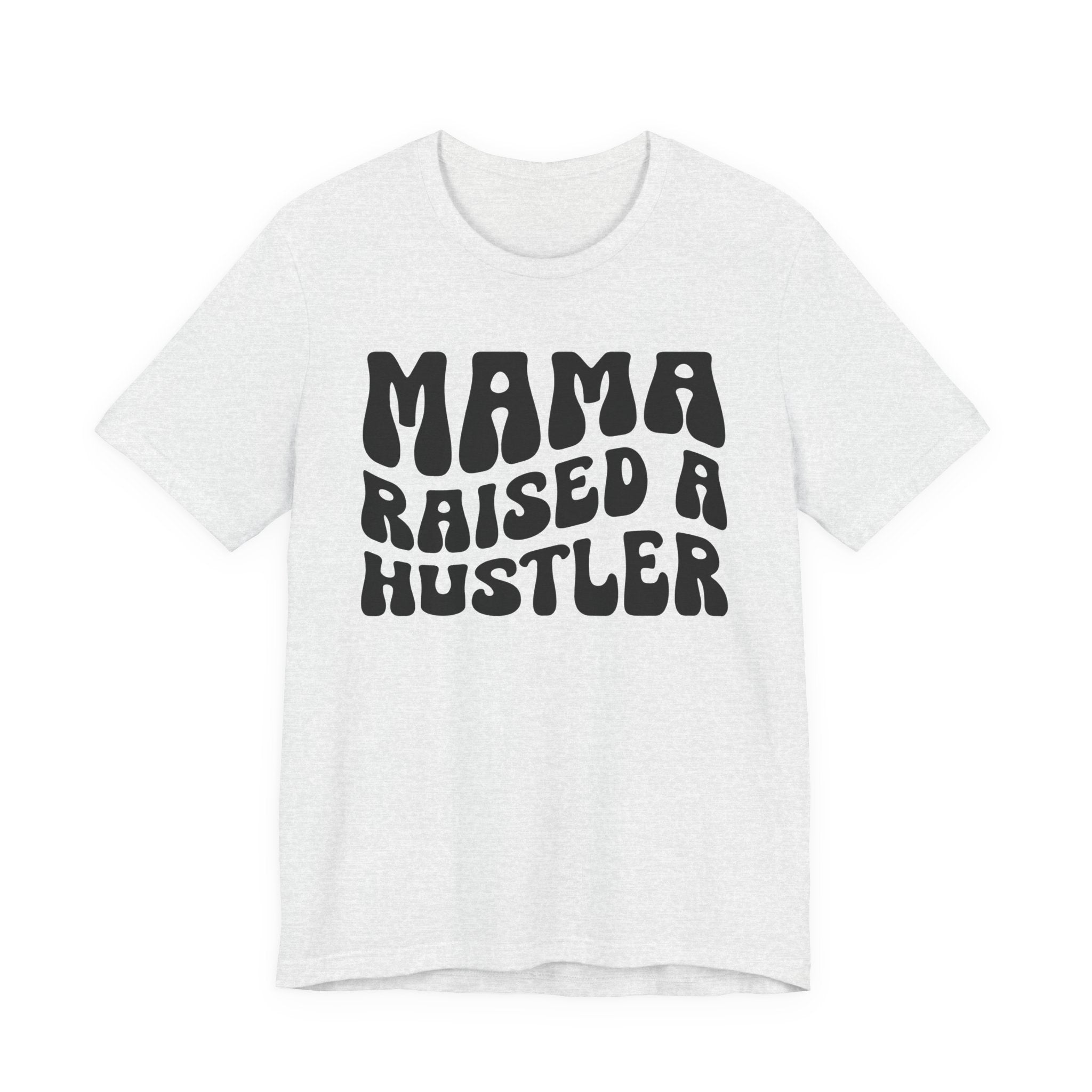 Mama Raised A Hustler T-shirt (solid print)