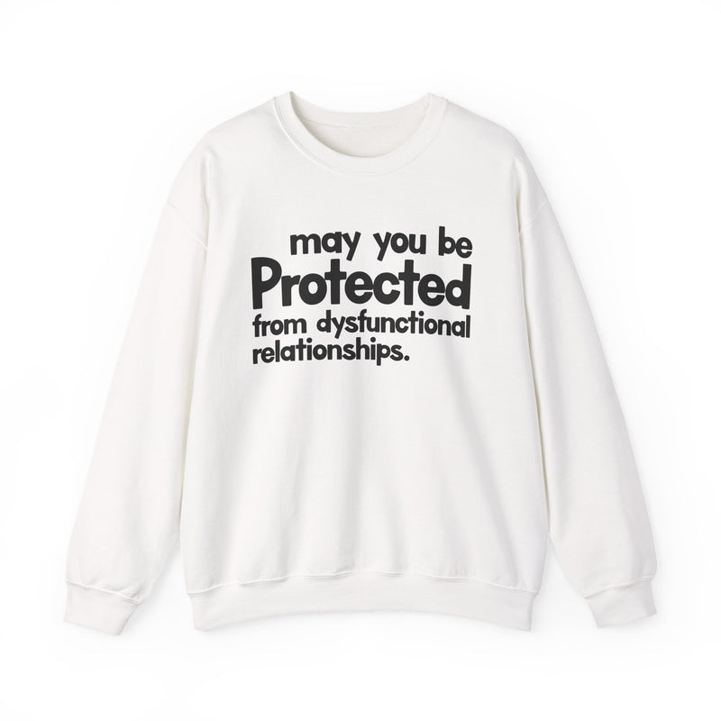 May You Be Protected From Dysfunctional Relationships — Sweatshirt fabric detail close-up: MAY YOU BE PROTECTED FROM DYSFUNCTIONAL RELATIONSHIPS in bold statement lettering. Street Talk Designs protection statement apparel.