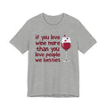 If You Love Wine More Than You Love People We Besties - Wine Lover T-Shirt