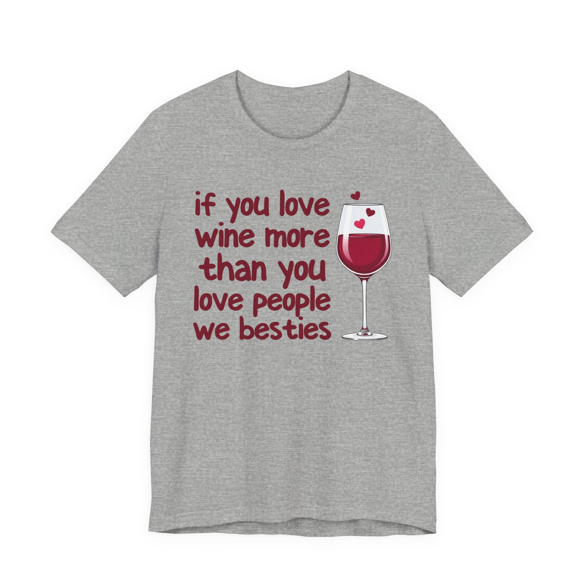 If You Love Wine More Than You Love People We Besties - Wine Lover T-Shirt