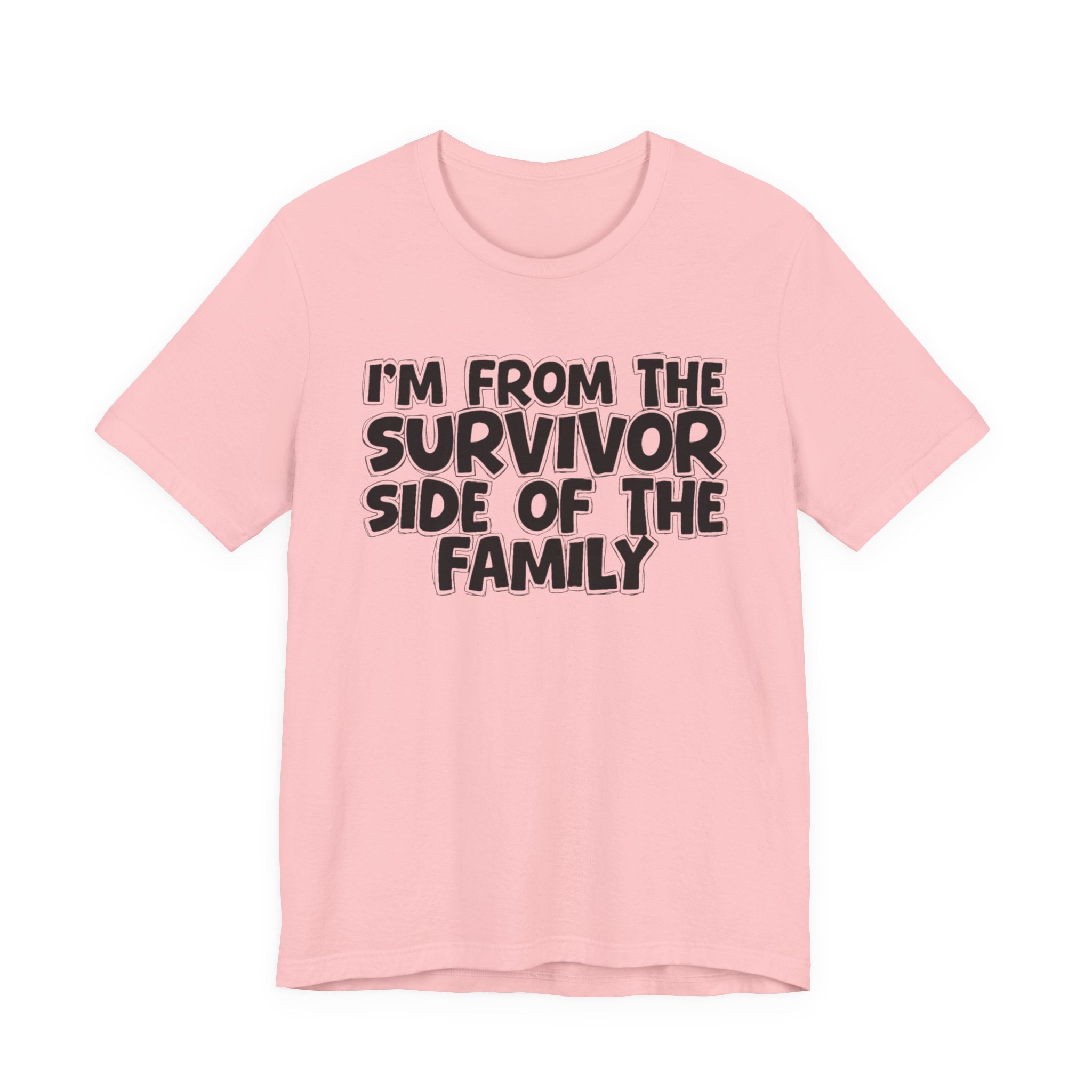 I'm From the Survivor Side of the Family - Funny Family Statement Tee