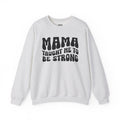Mama Taught Me To Be Strong Sweatshirt (solid print)