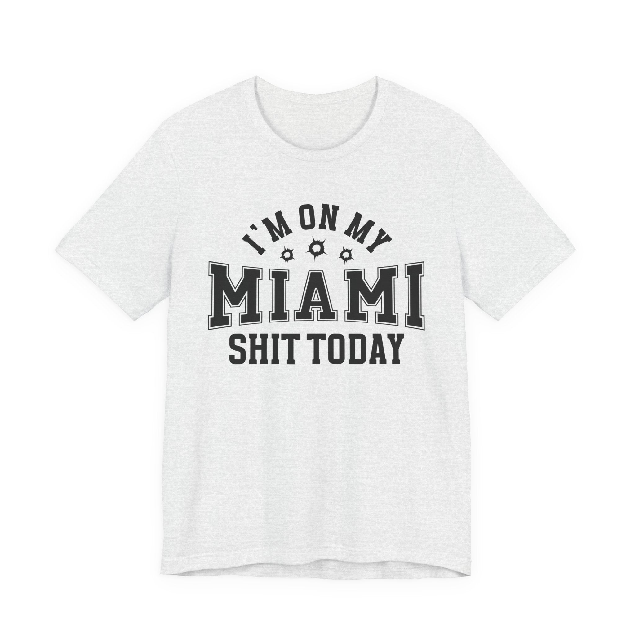 I'm On My Miami Shit Today (Bullet Holes) T-shirt