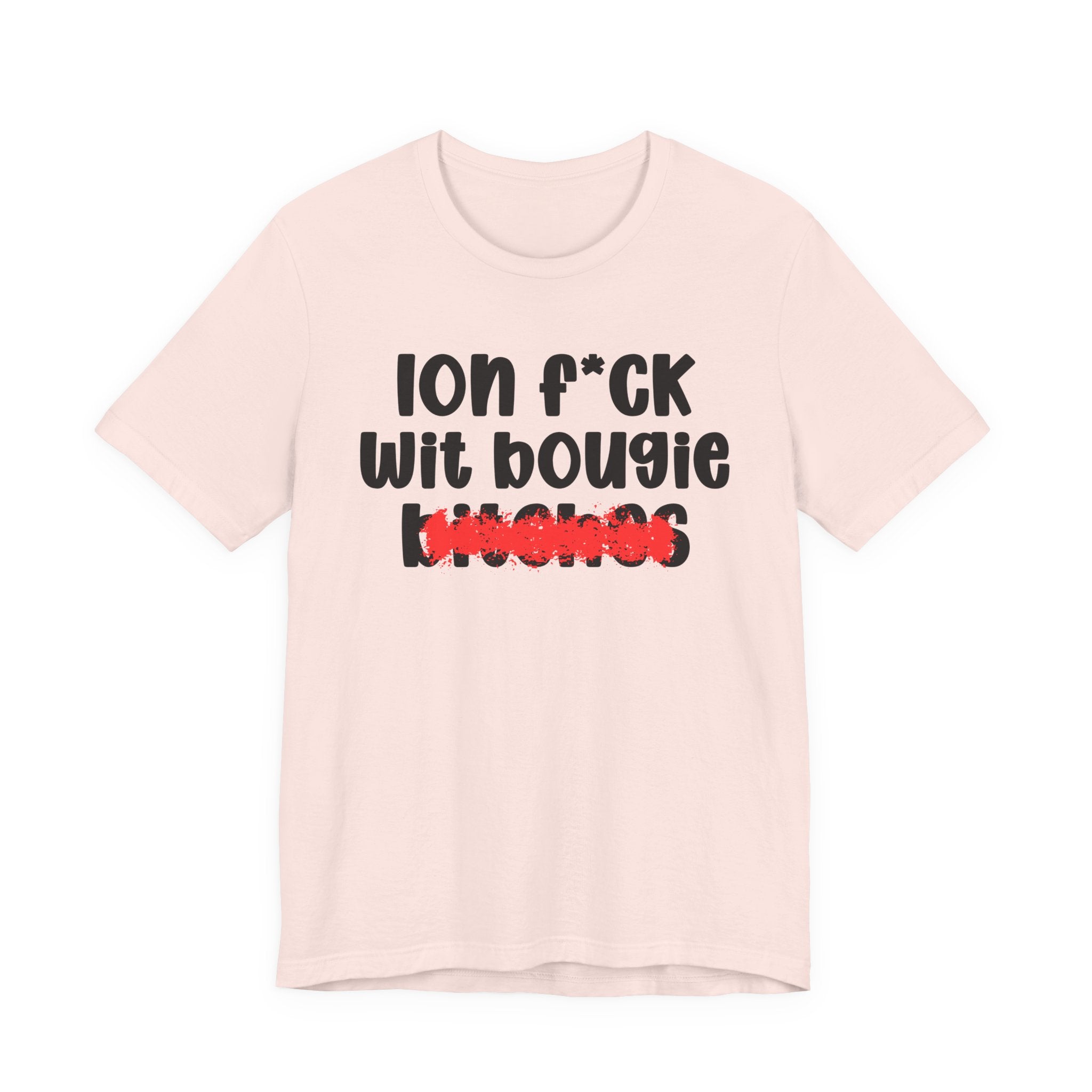 ION (I Don't) FUCK WIT BOOGIE BITCHES — Bold Sarcastic Graphic T-Shirt