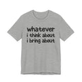 Whatever I Think About I Bring About - Funny Back In The Days T-Shirt