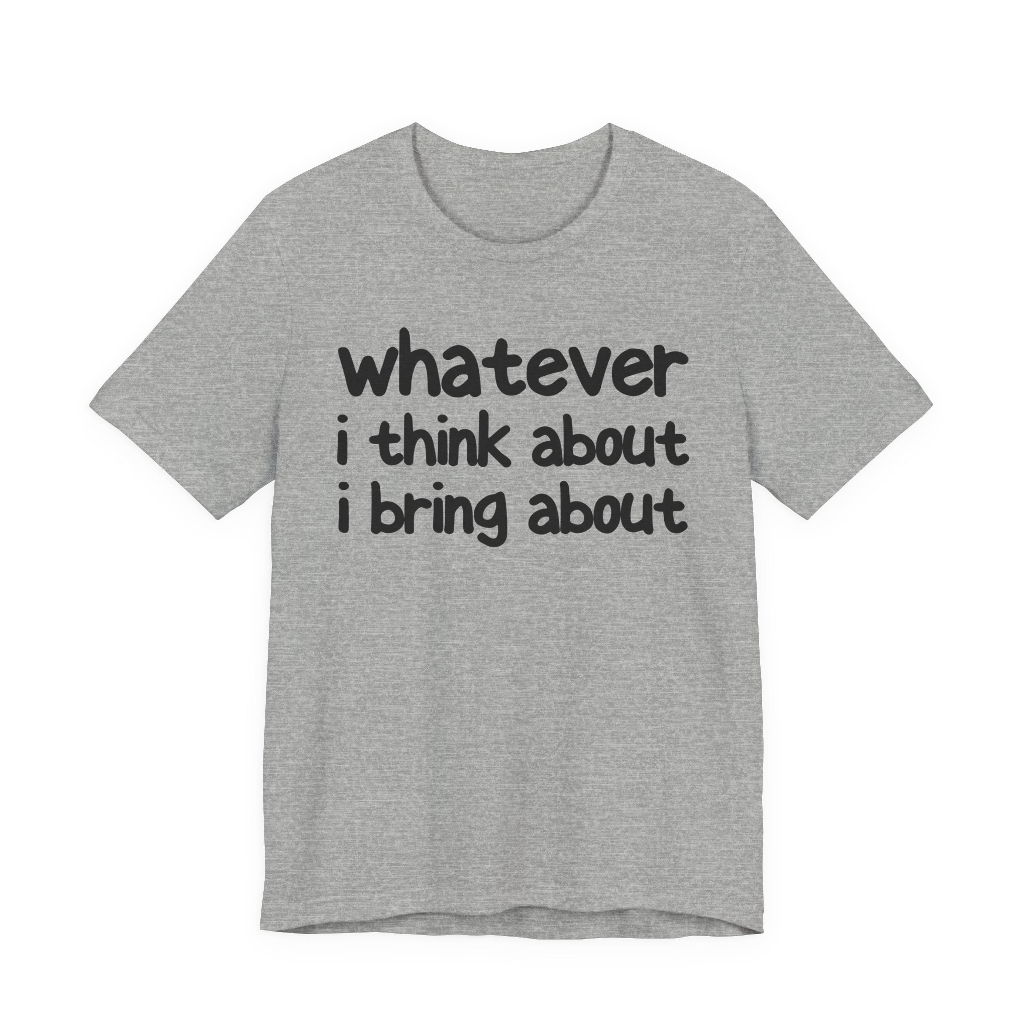 Whatever I Think About I Bring About - Funny Back In The Days T-Shirt