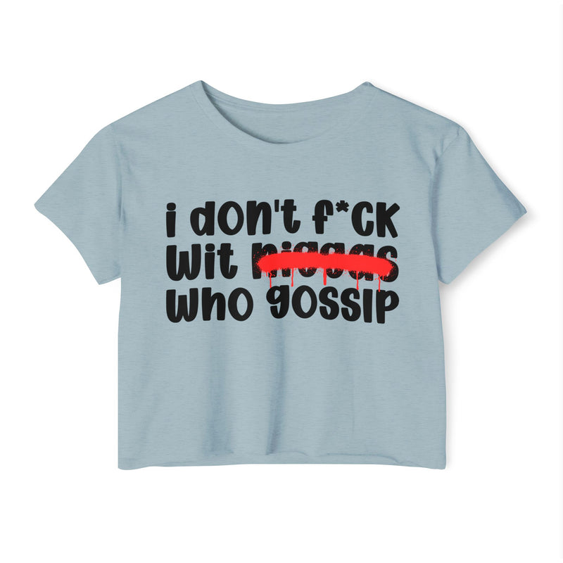 I Don't Fuck Wit Niggas Who Gossip - Brutally Direct Statement Crop-top
